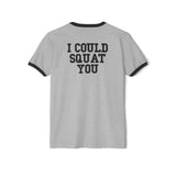 I Could Squat You - Unisex Cotton Ringer T-Shirt - Black Logo Front & Back