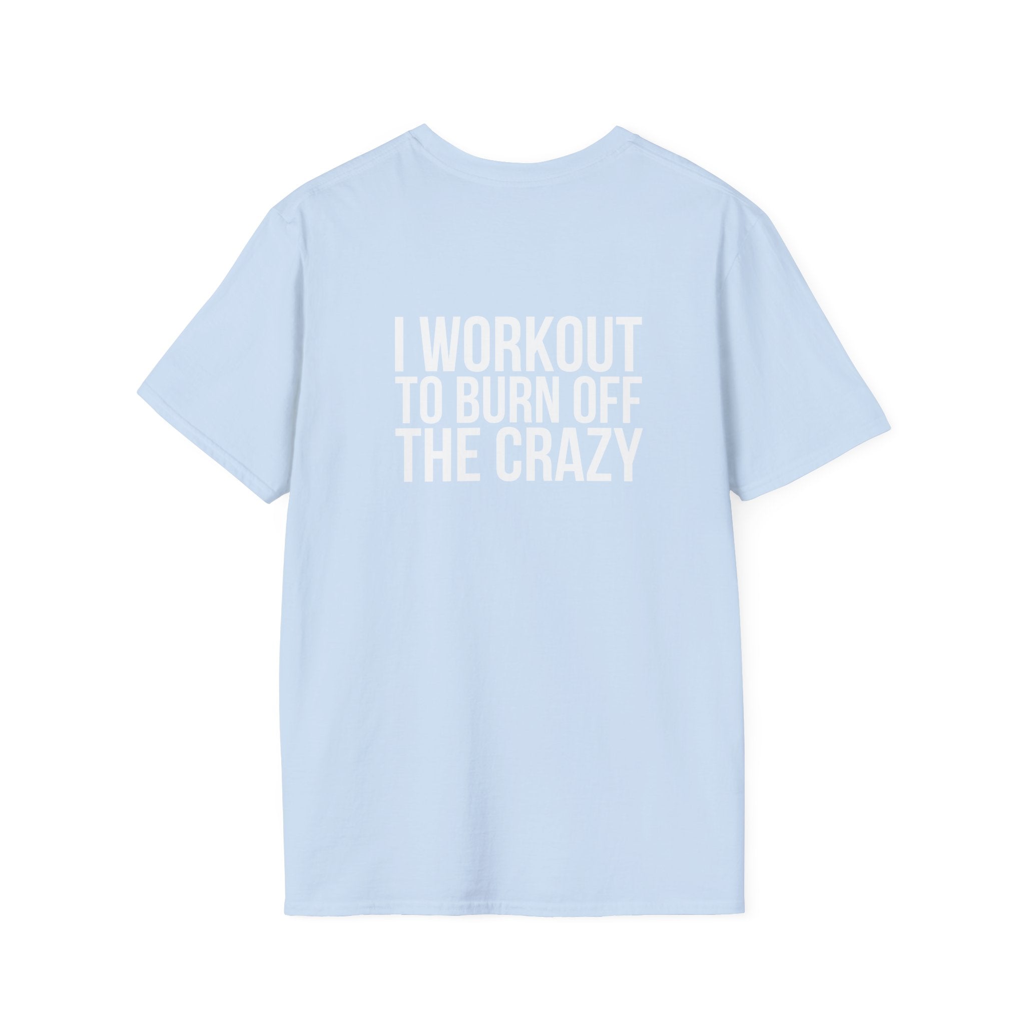 I Workout To Burn Off The Crazy - Unisex Softstyle T-Shirt - White Logo Front & Back