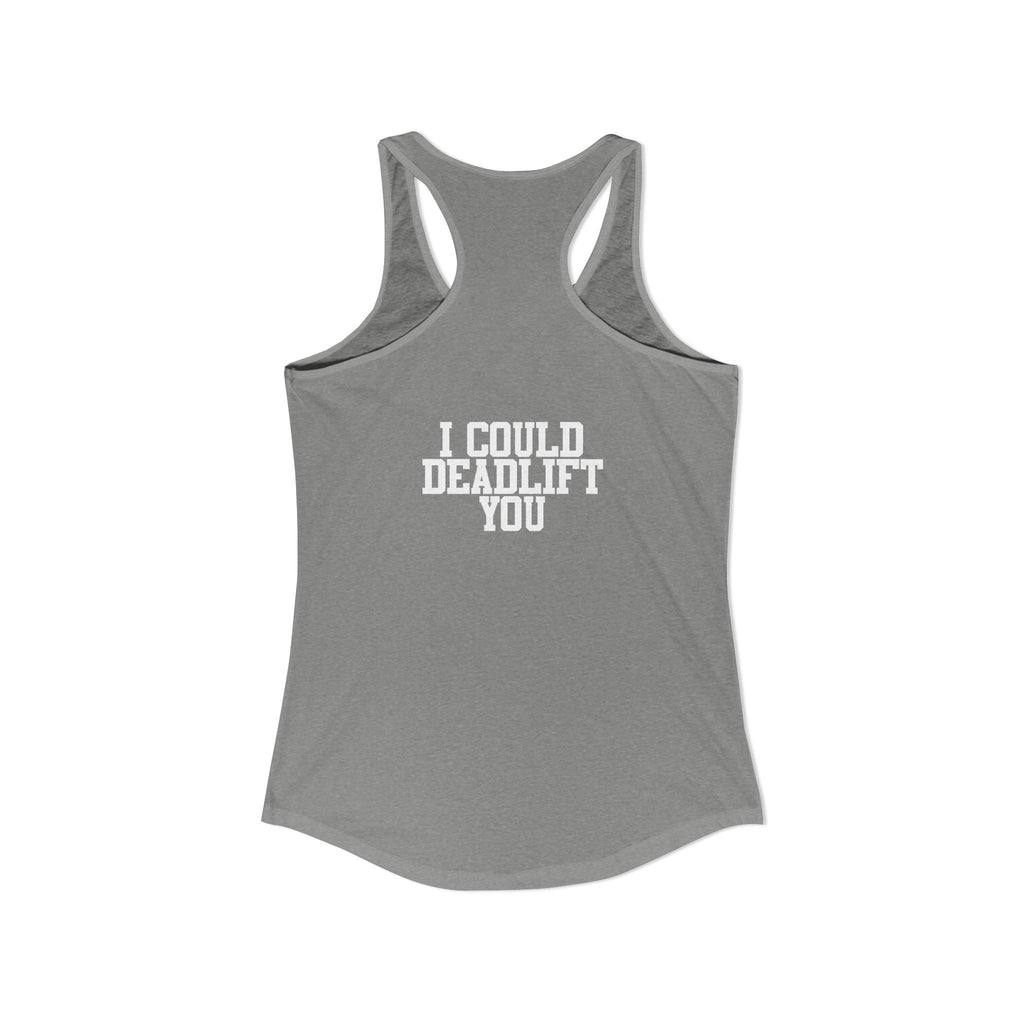 I Could Deadlift You - Women's Ideal Racerback Tank - White Logo - Front & Back Print