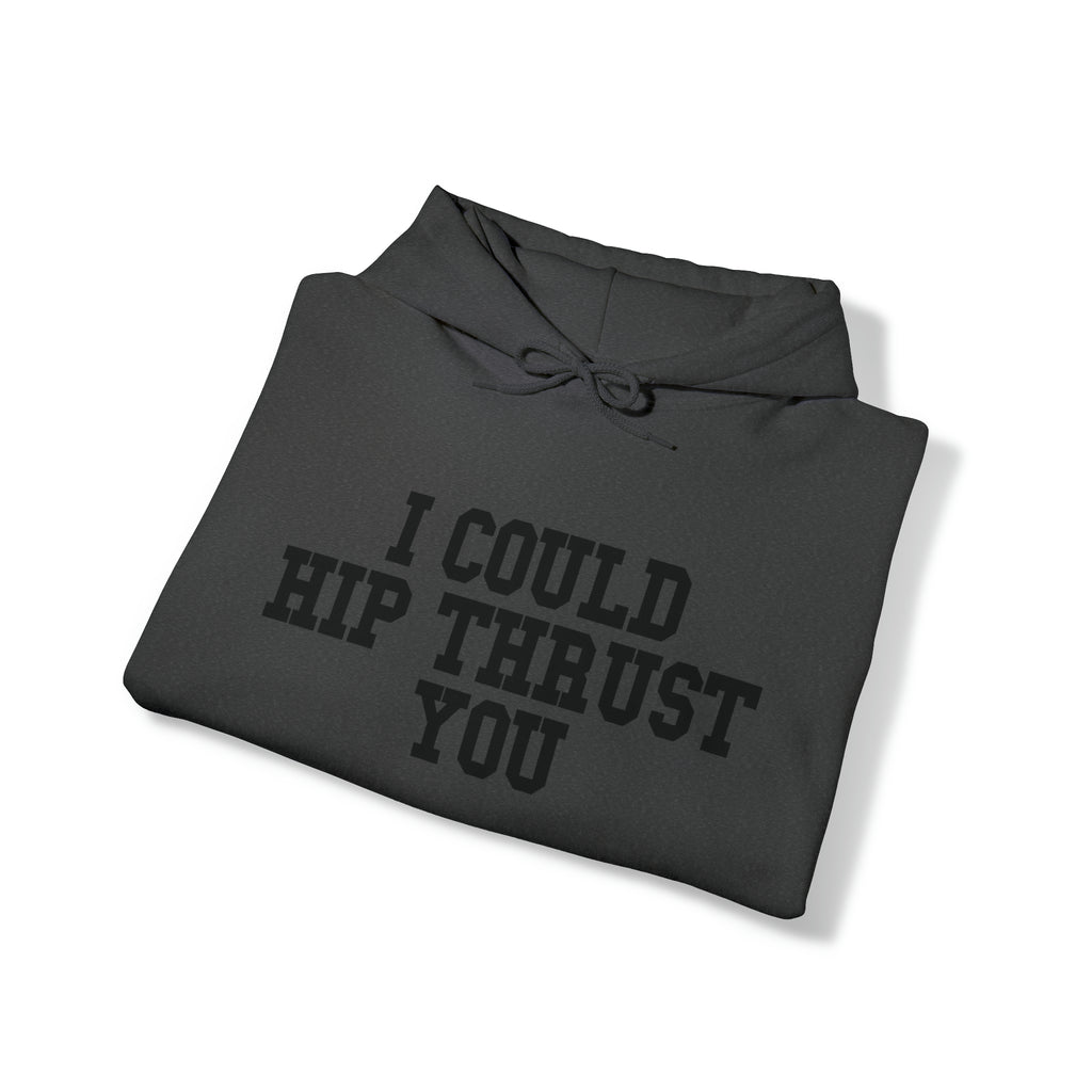 I Could Hip Thrust You - Unisex Heavy Blend Hooded Sweatshirt - Black Logo on Front & Right Sleeve