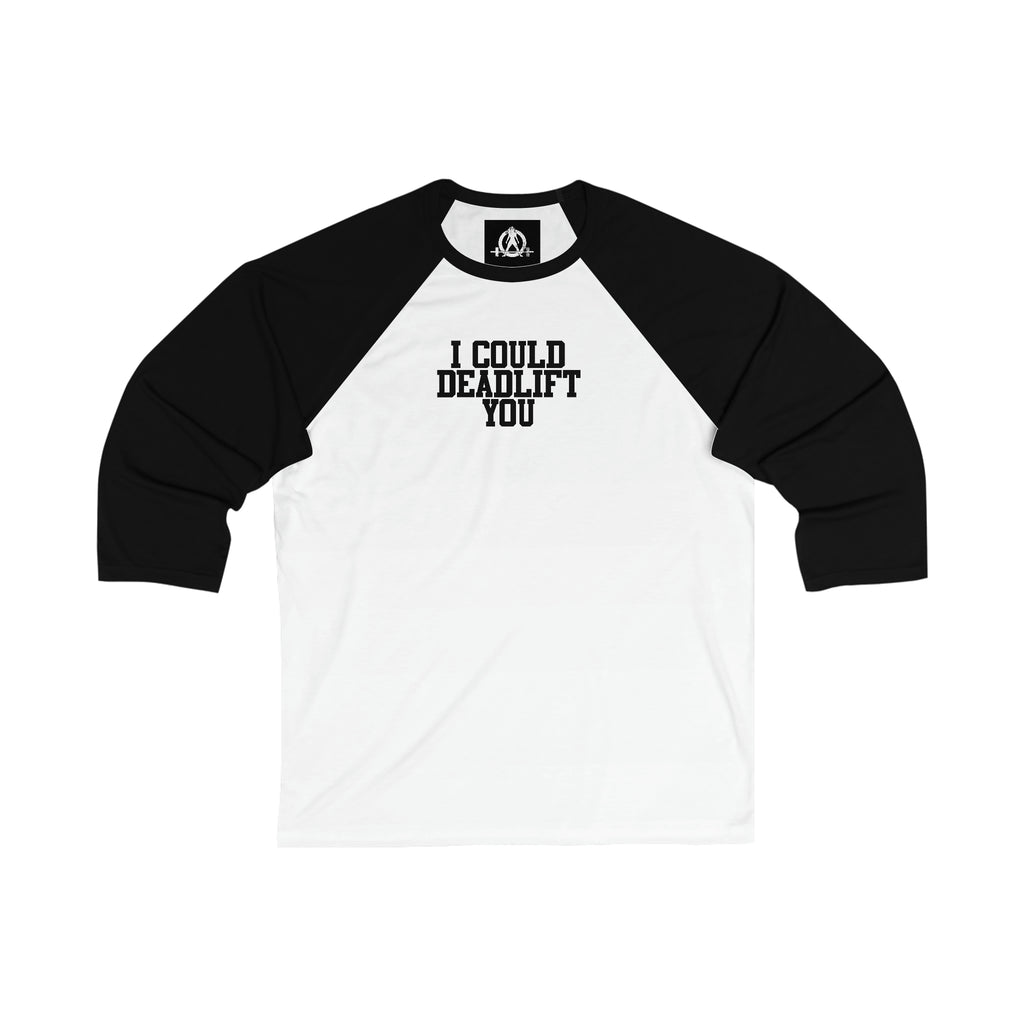 3\4 Sleeve Baseball Tee - I Could Deadlift You - Plain Back