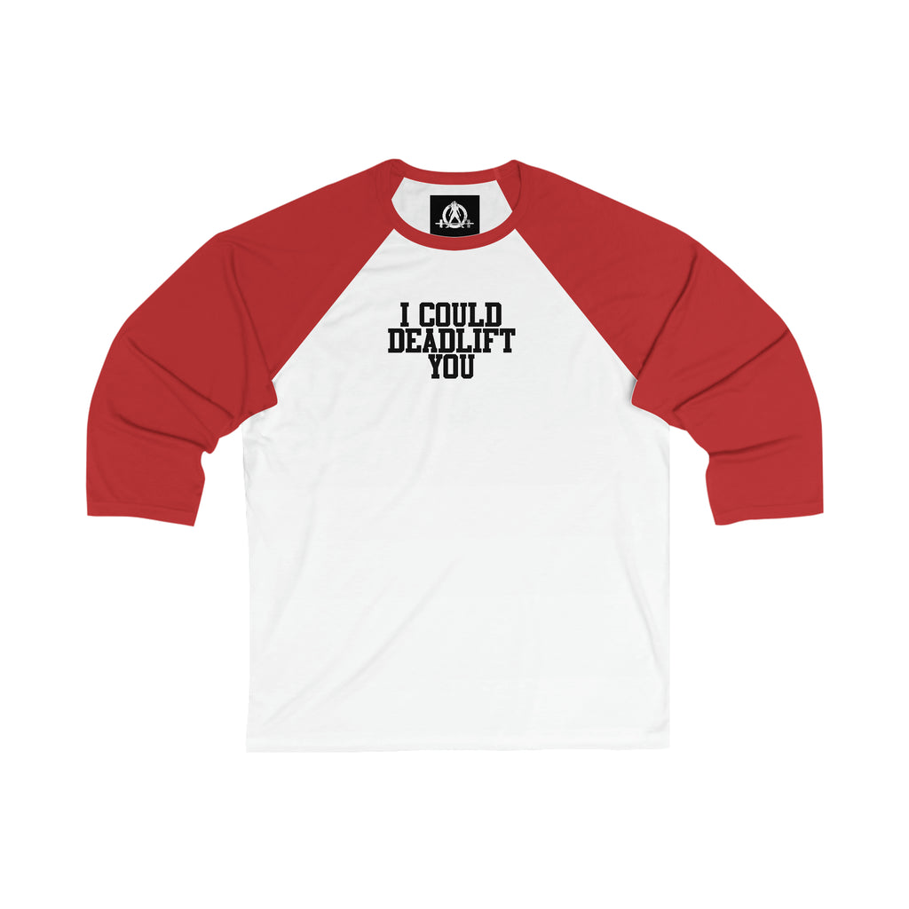 3\4 Sleeve Baseball Tee - I Could Deadlift You - Plain Back