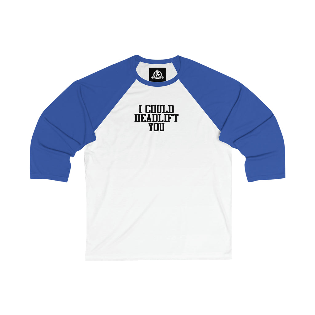 3\4 Sleeve Baseball Tee - I Could Deadlift You - Plain Back