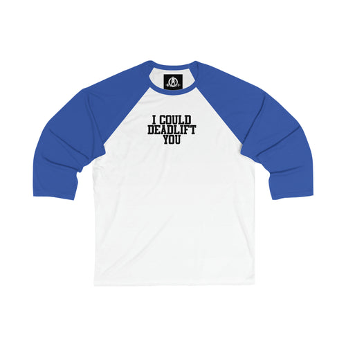 3\4 Sleeve Baseball Tee - I Could Deadlift You - Plain Back
