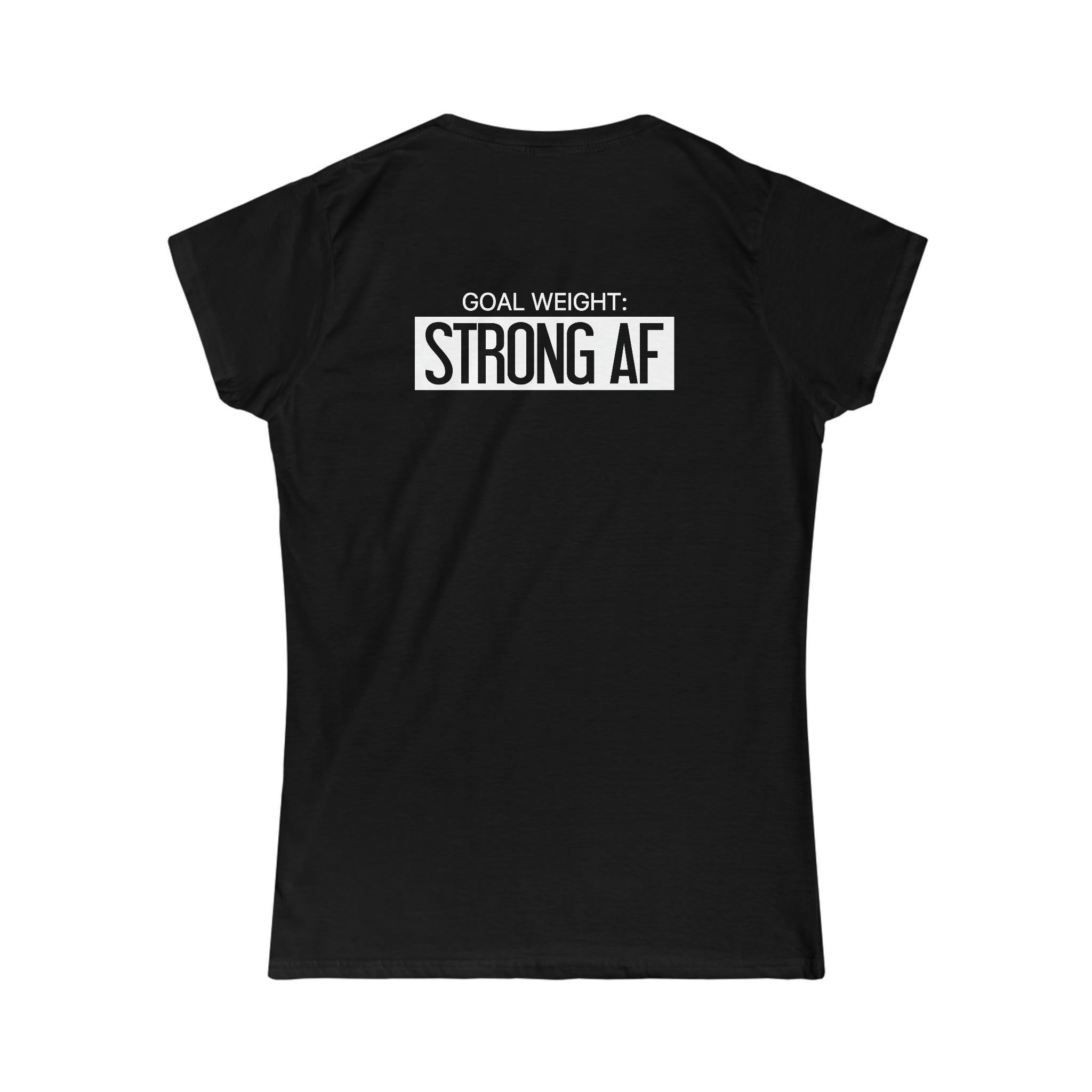 Goal Weight Strong AF - Women's Softstyle Tee - Print on Front & Back