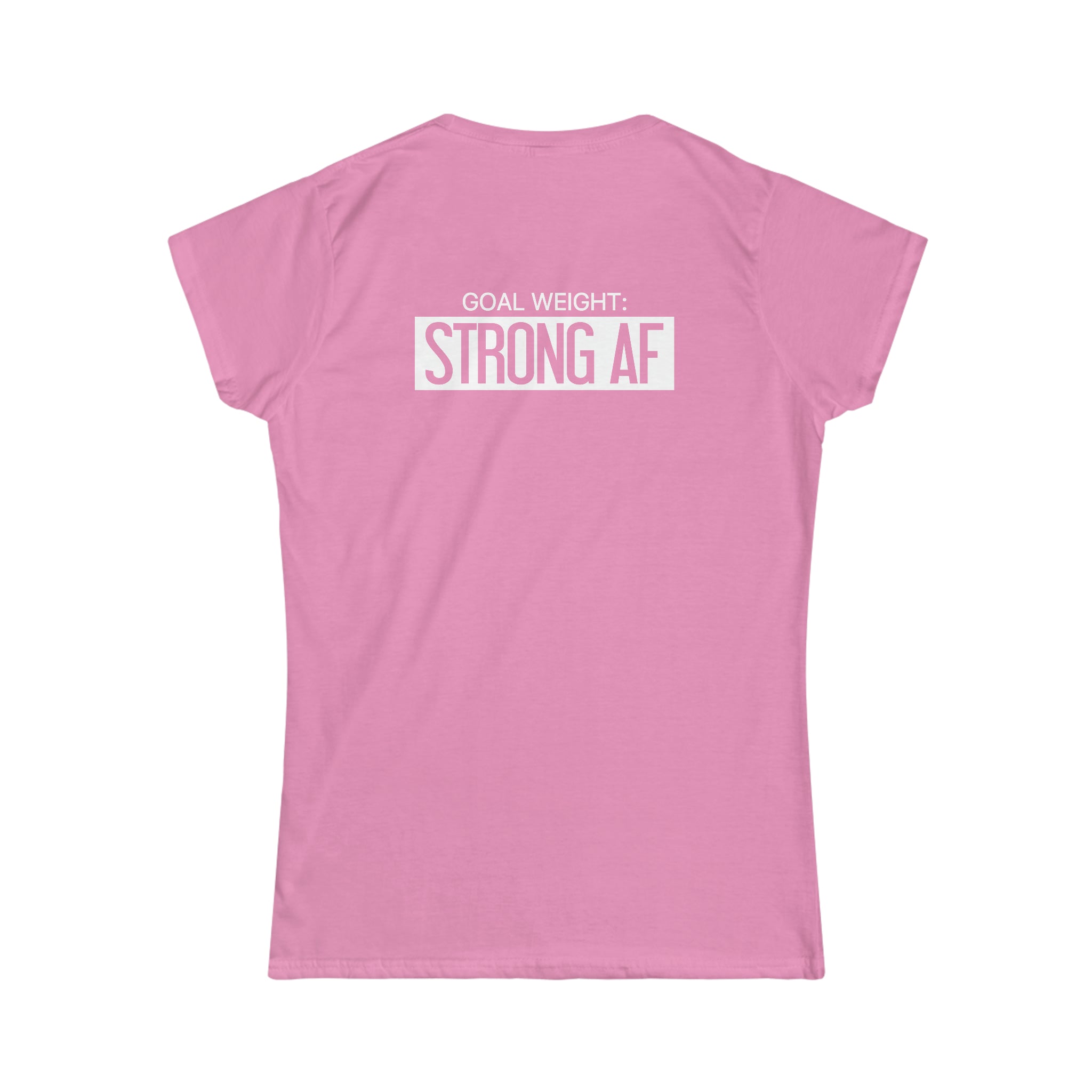 Goal Weight Strong AF - Women's Softstyle Tee - Print on Front & Back