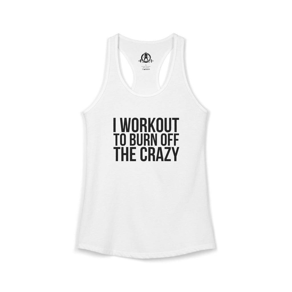 I Workout To Burn Off The Crazy - Women's Ideal Racerback Tank - Black Font - Print on Front - Plain Back