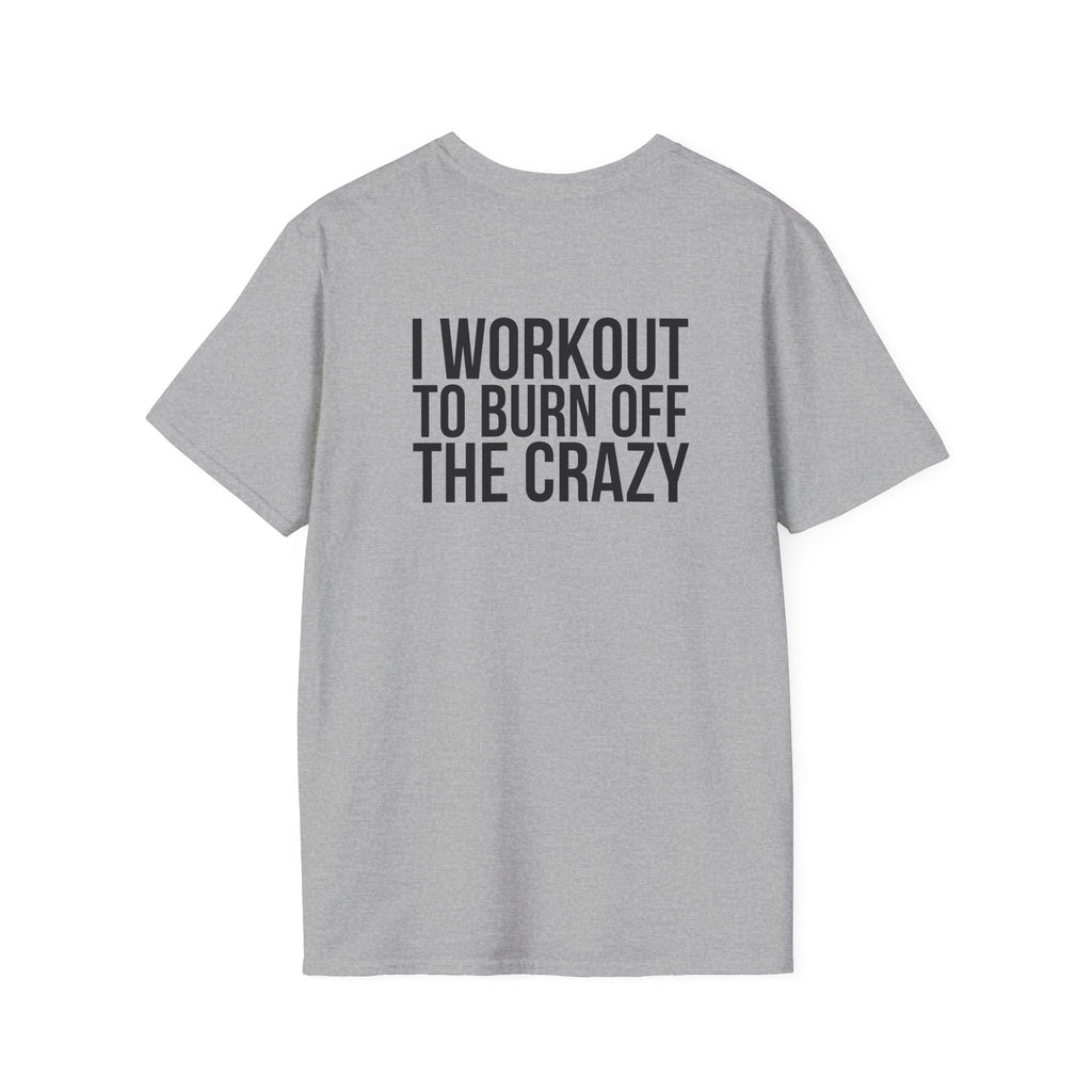 I Workout To Burn Off The Crazy - Unisex Softstyle T-Shirt - White Logo Front & Back