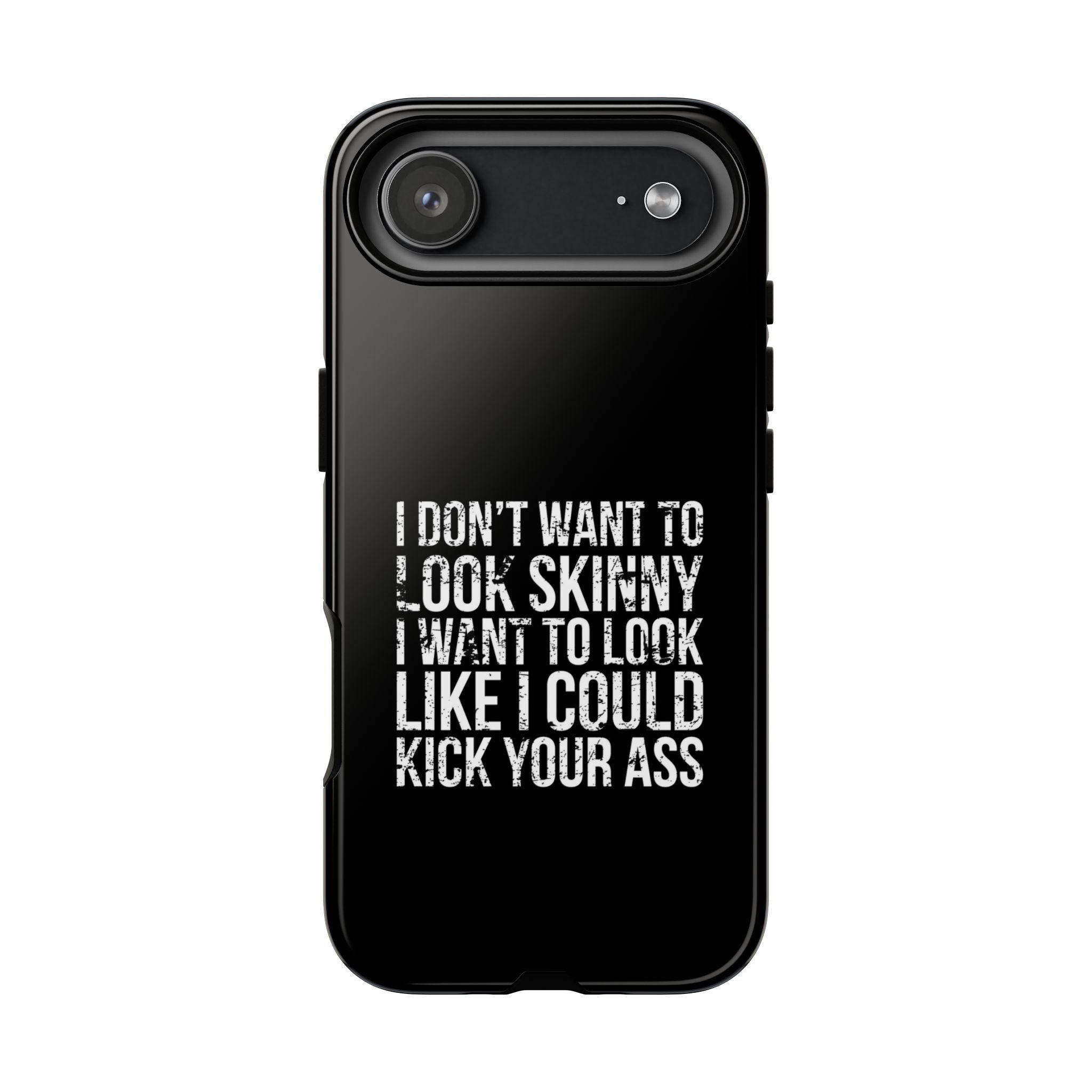 Tough Cases - I Don't Want To Look Skinny I Want To Look Like I Can Kick Your Ass