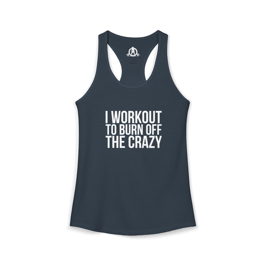 I Workout To Burn Off The Crazy - Women's Ideal Racerback Tank - White Font - Print on Front - Plain Back