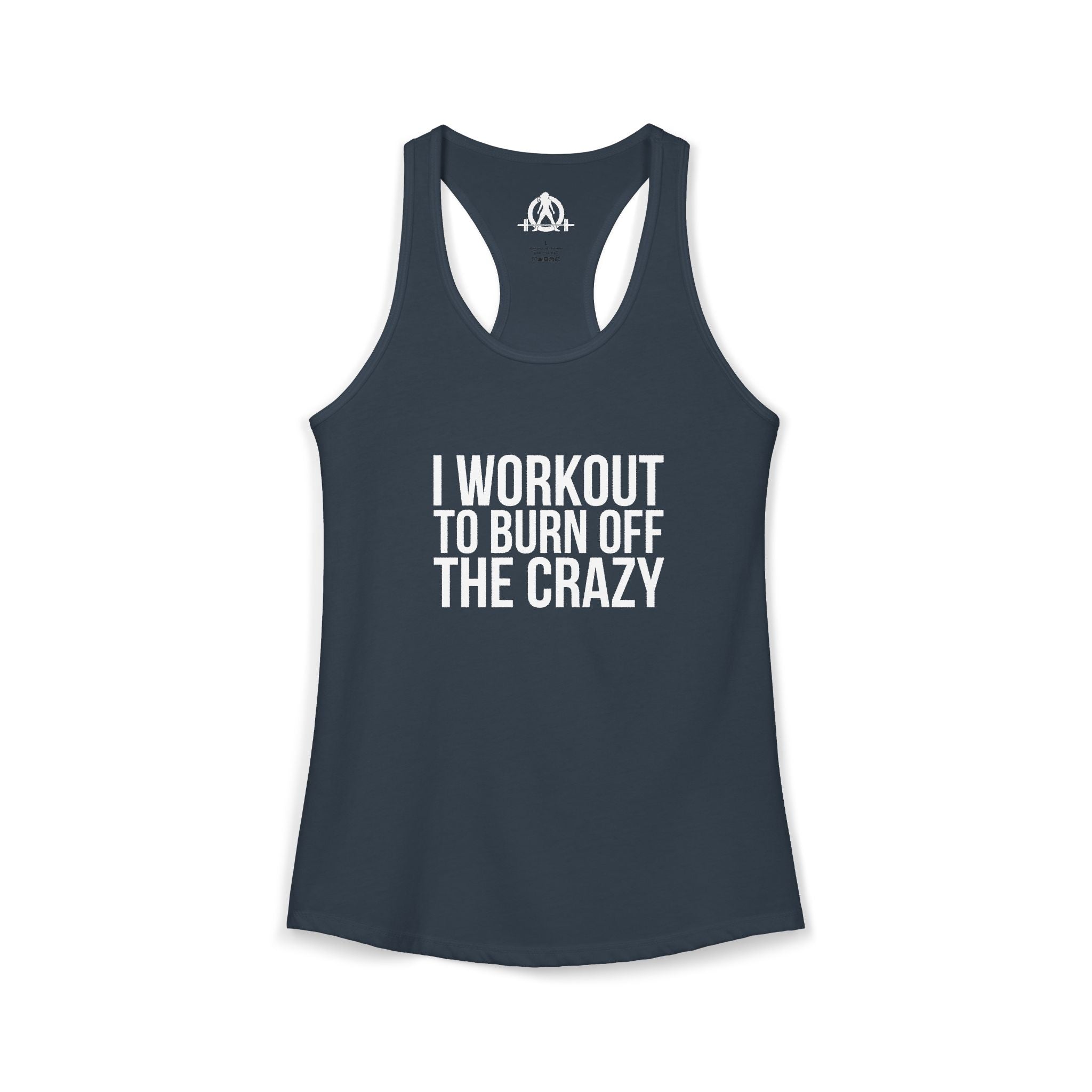 I Workout To Burn Off The Crazy - Women's Ideal Racerback Tank - White Font - Print on Front - Plain Back