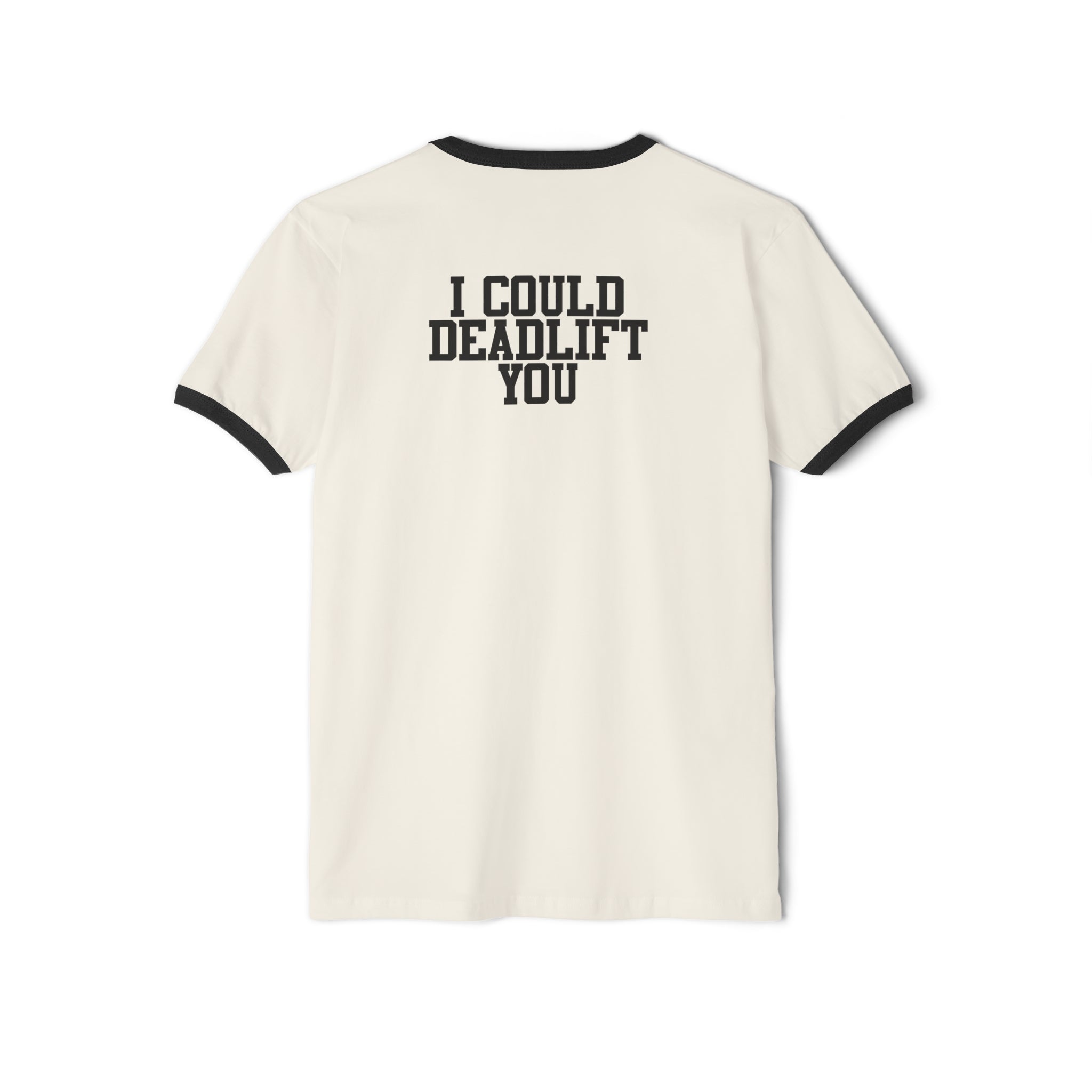 I Could Deadlift You - Unisex Cotton Ringer T-Shirt - Black Logo Front & Back