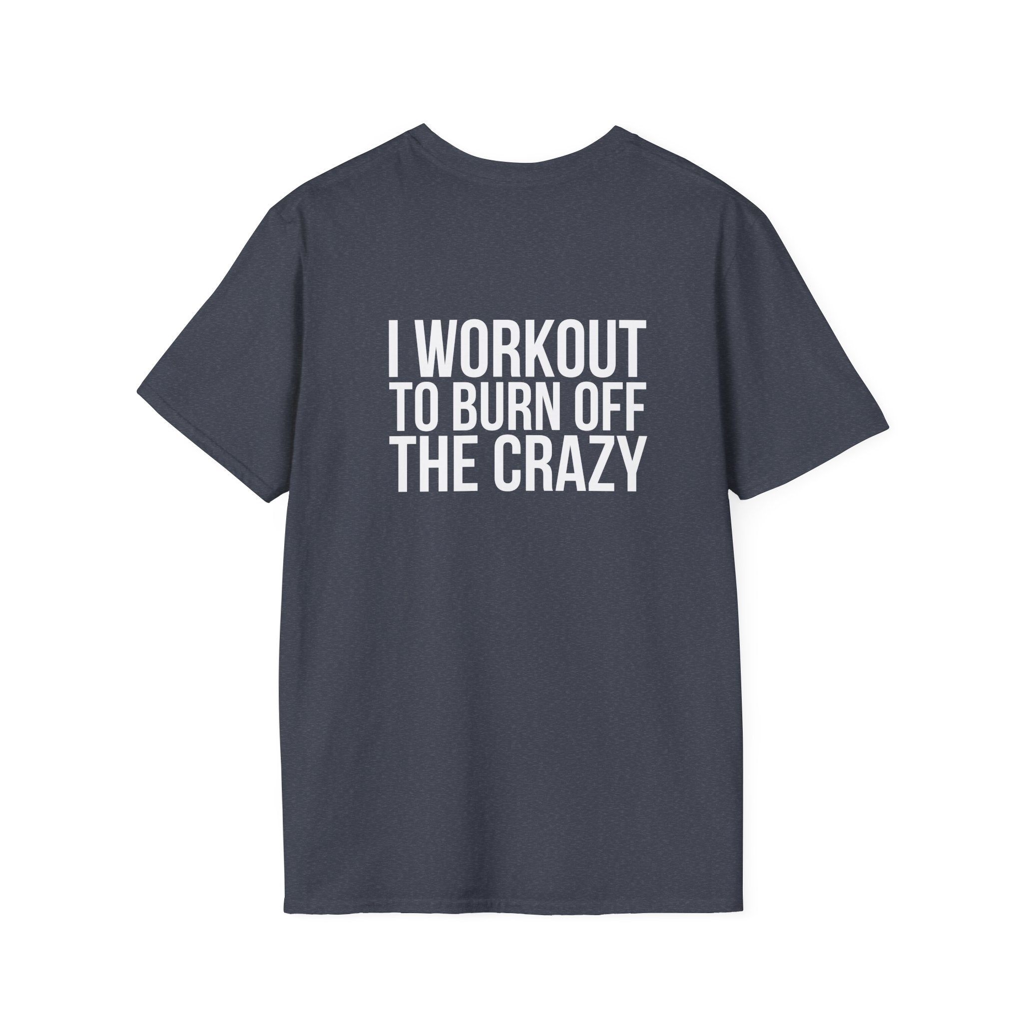 I Workout To Burn Off The Crazy - Unisex Softstyle T-Shirt - White Logo Front & Back