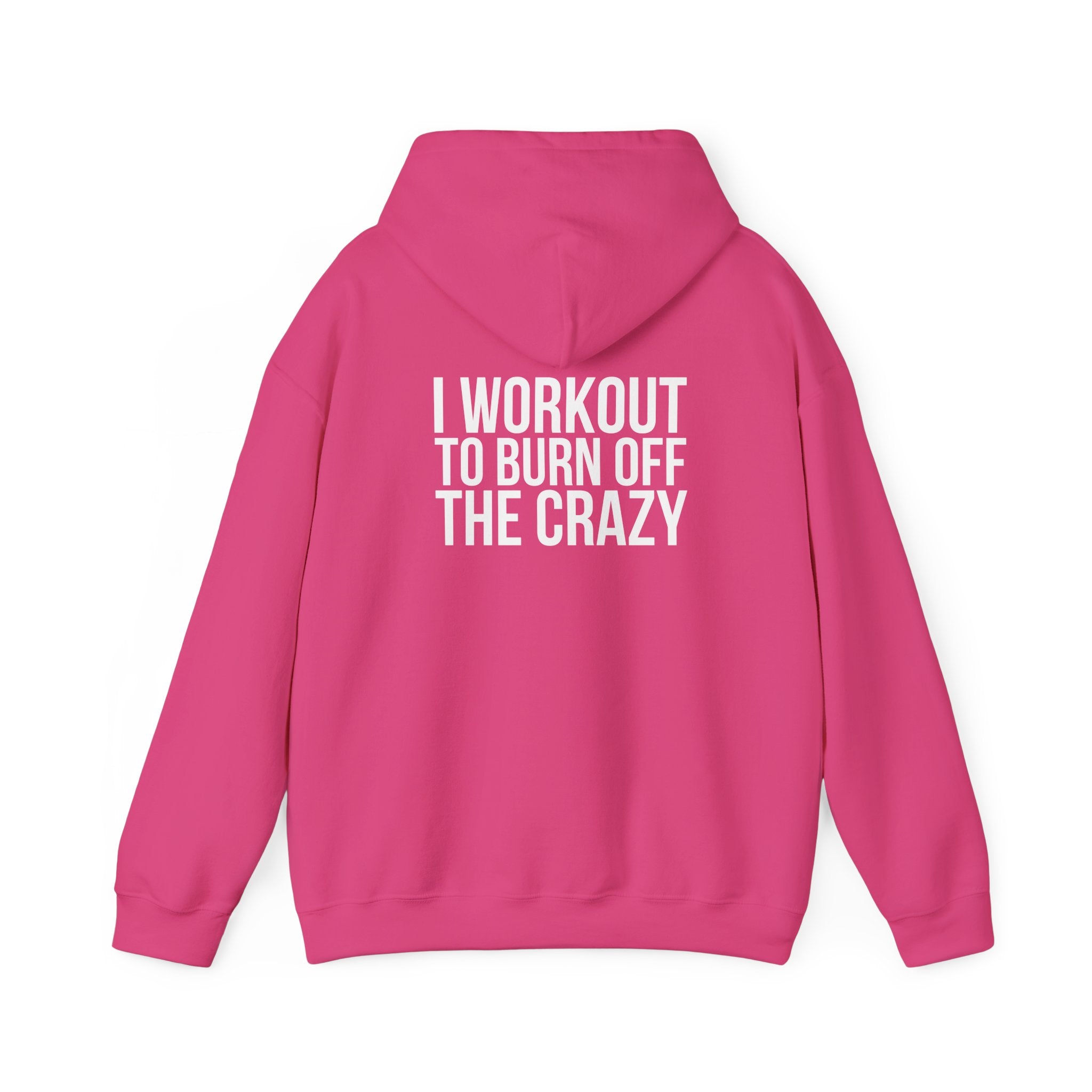 I Workout To Burn Off The Crazy  - Unisex Heavy Blend Hooded Sweatshirt - White Print on Front & Back