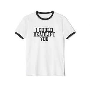 I Could Deadlift You - Unisex Cotton Ringer T-Shirt - Black Logo Front Plain Back