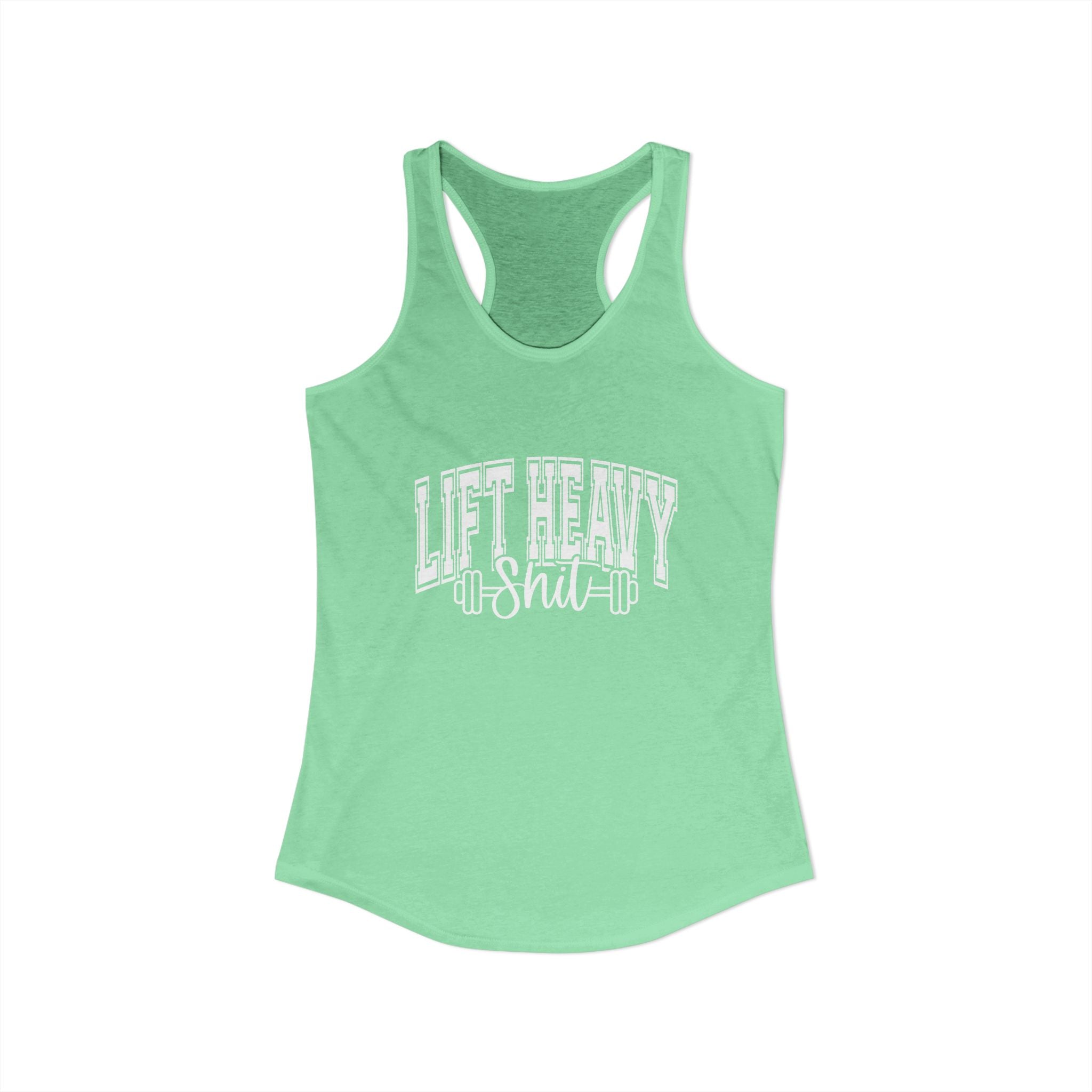 Lift Heavy Shit - Women's Ideal Racerback Tank - White Logo Front & Back
