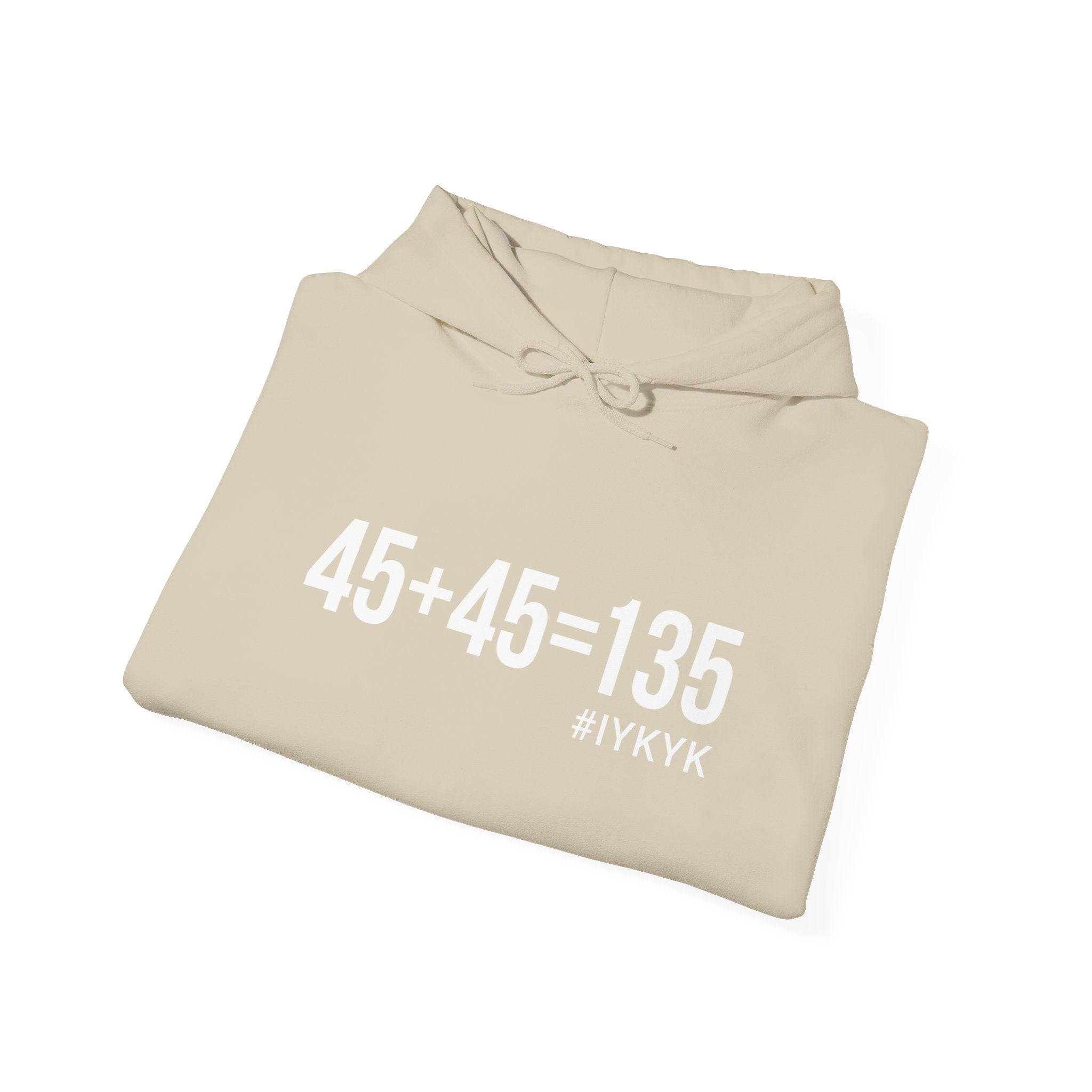 45 + 45 = 135  - Unisex Heavy Blend Hooded Sweatshirt  - White Print on Front & Arm