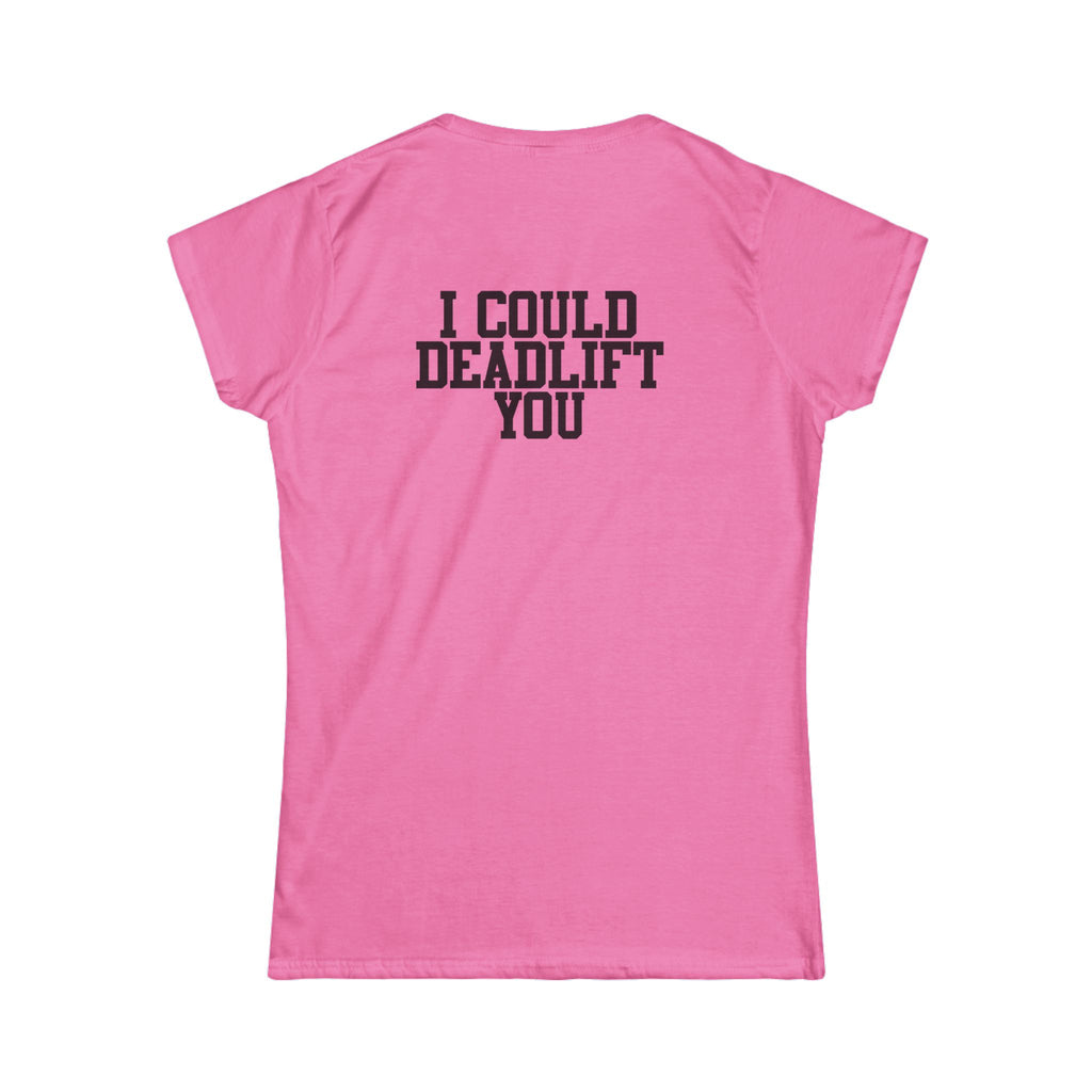 I Could Deadlift You - Women's Softstyle Tee - Black - Front & Back Logo