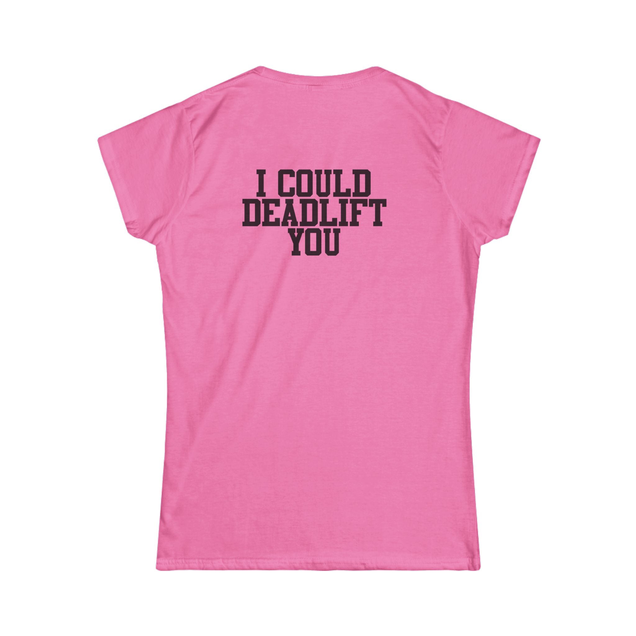 I Could Deadlift You - Women's Softstyle Tee - Black - Front & Back Logo