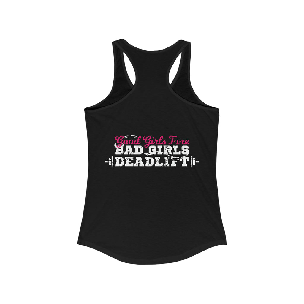 Good Girls Tone, Bad Girls Deadlift - Women's Ideal Racerback Tank - Distressed White Logo