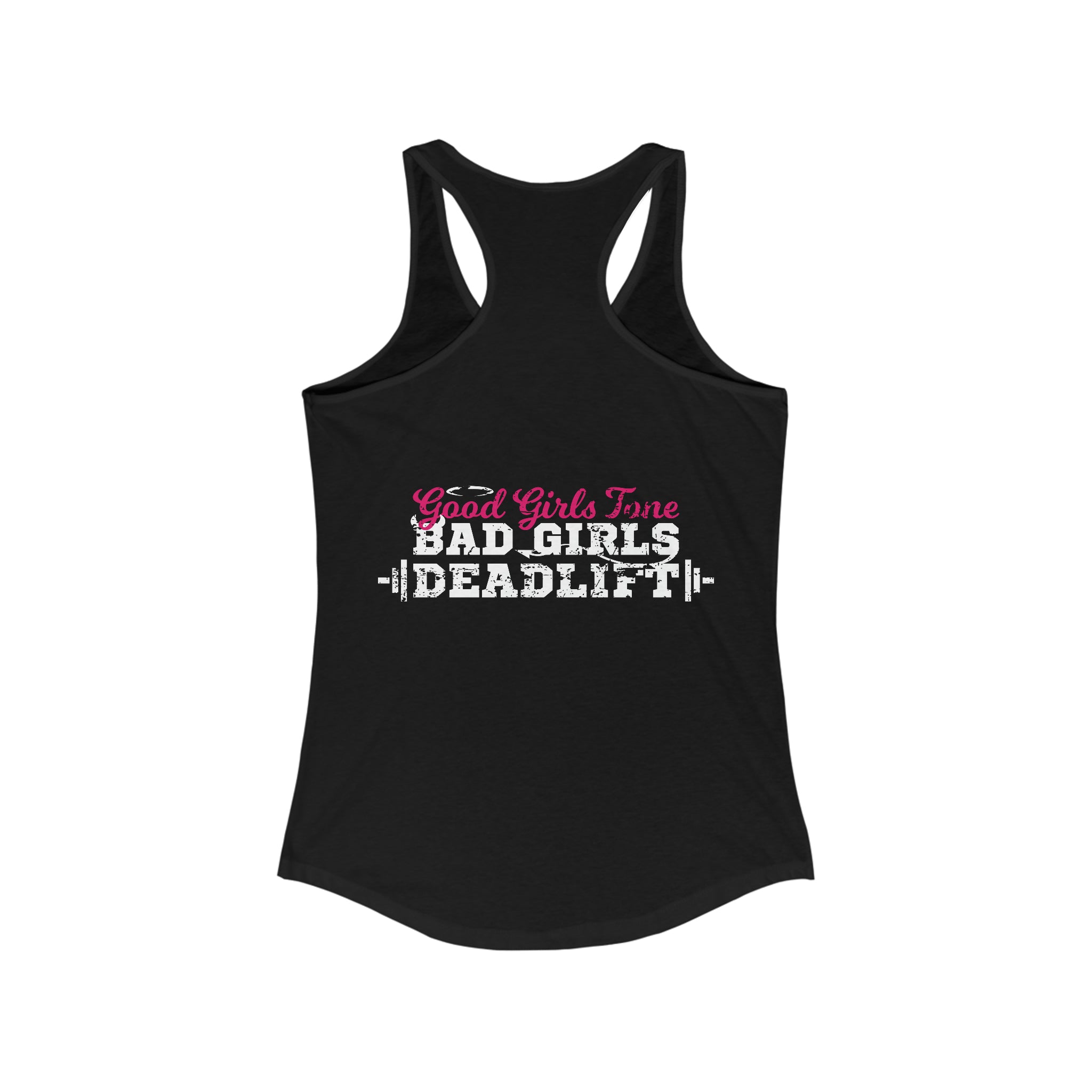 Good Girls Tone, Bad Girls Deadlift - Women's Ideal Racerback Tank - Distressed White Logo