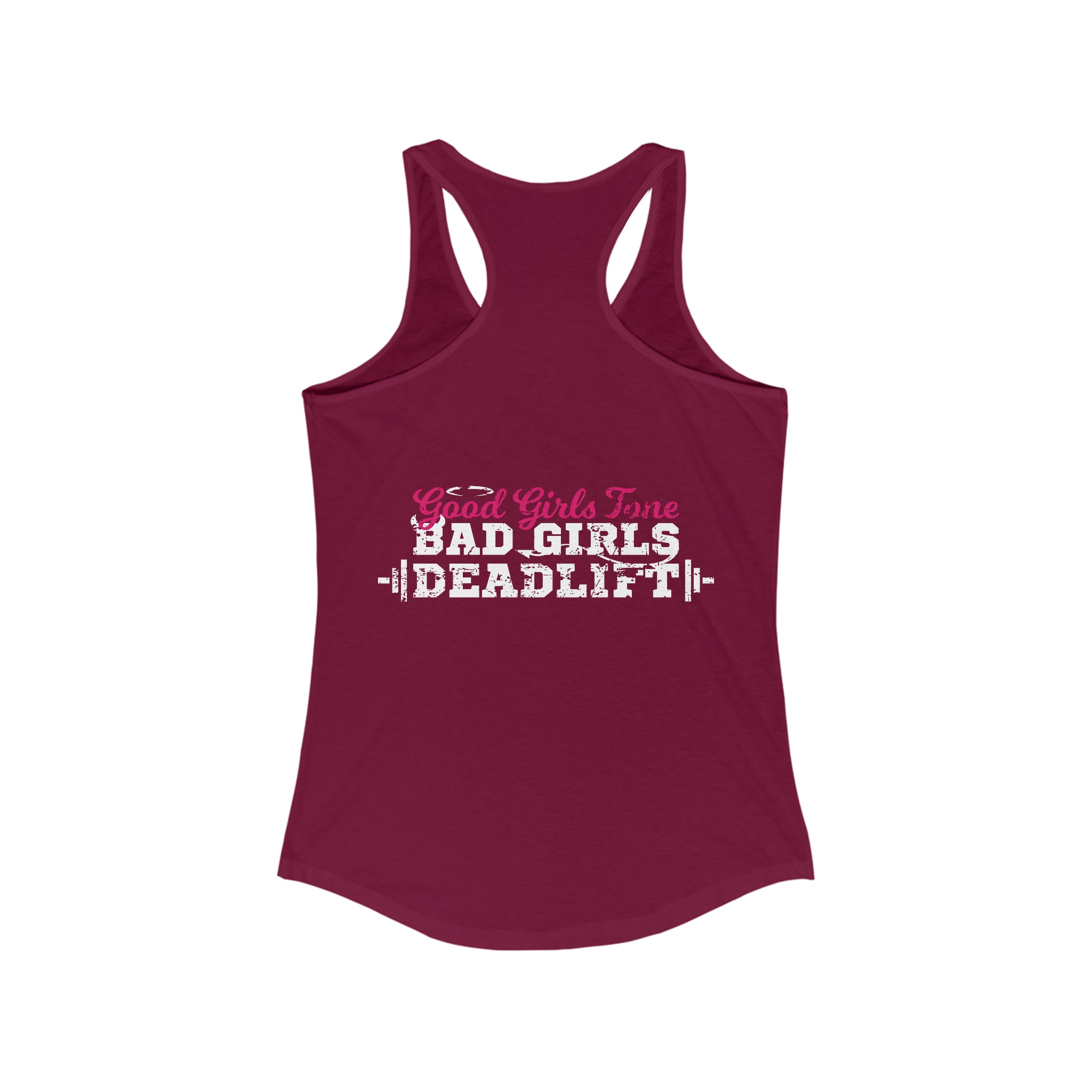 Good Girls Tone, Bad Girls Deadlift - Women's Ideal Racerback Tank - Distressed White Logo