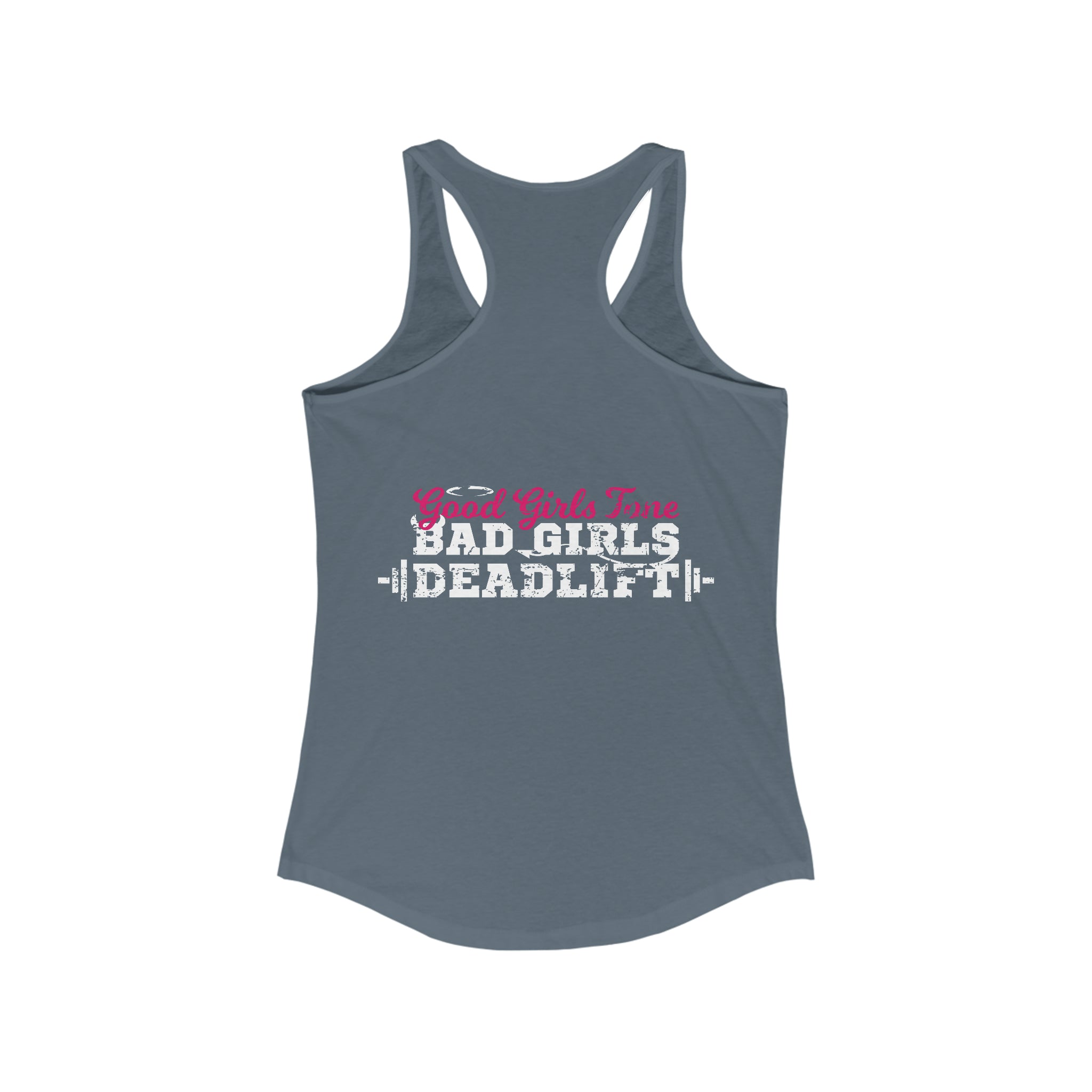 Good Girls Tone, Bad Girls Deadlift - Women's Ideal Racerback Tank - Distressed White Logo
