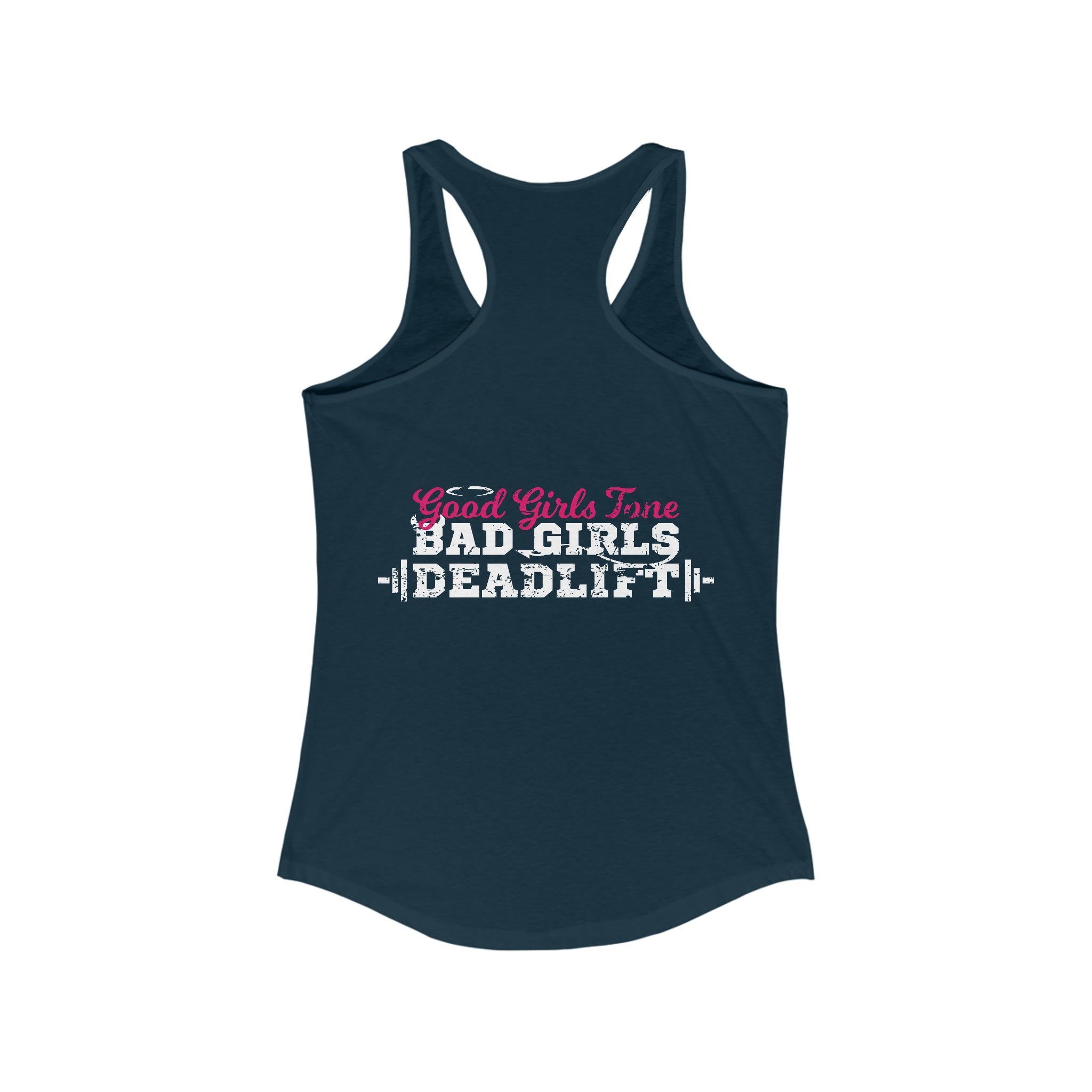 Good Girls Tone, Bad Girls Deadlift - Women's Ideal Racerback Tank - Distressed White Logo