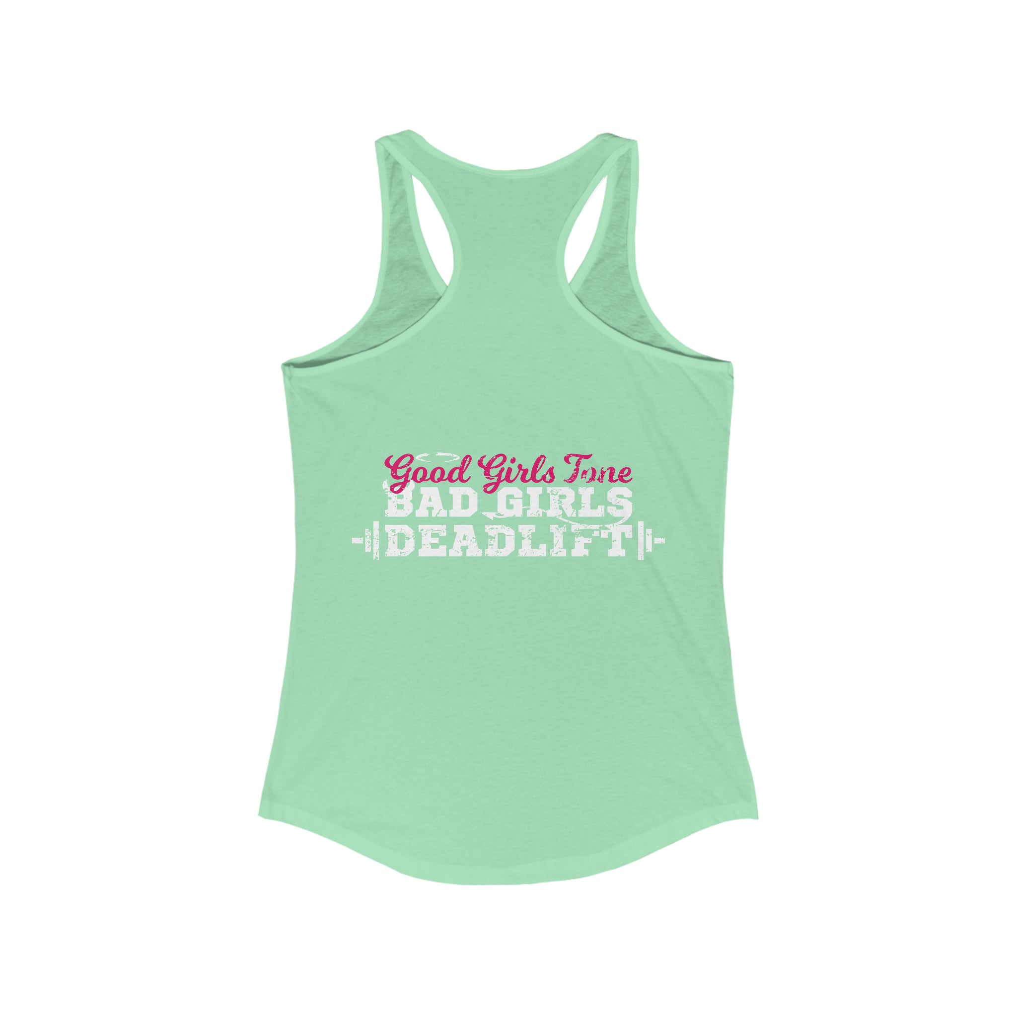 Good Girls Tone, Bad Girls Deadlift - Women's Ideal Racerback Tank - Distressed White Logo