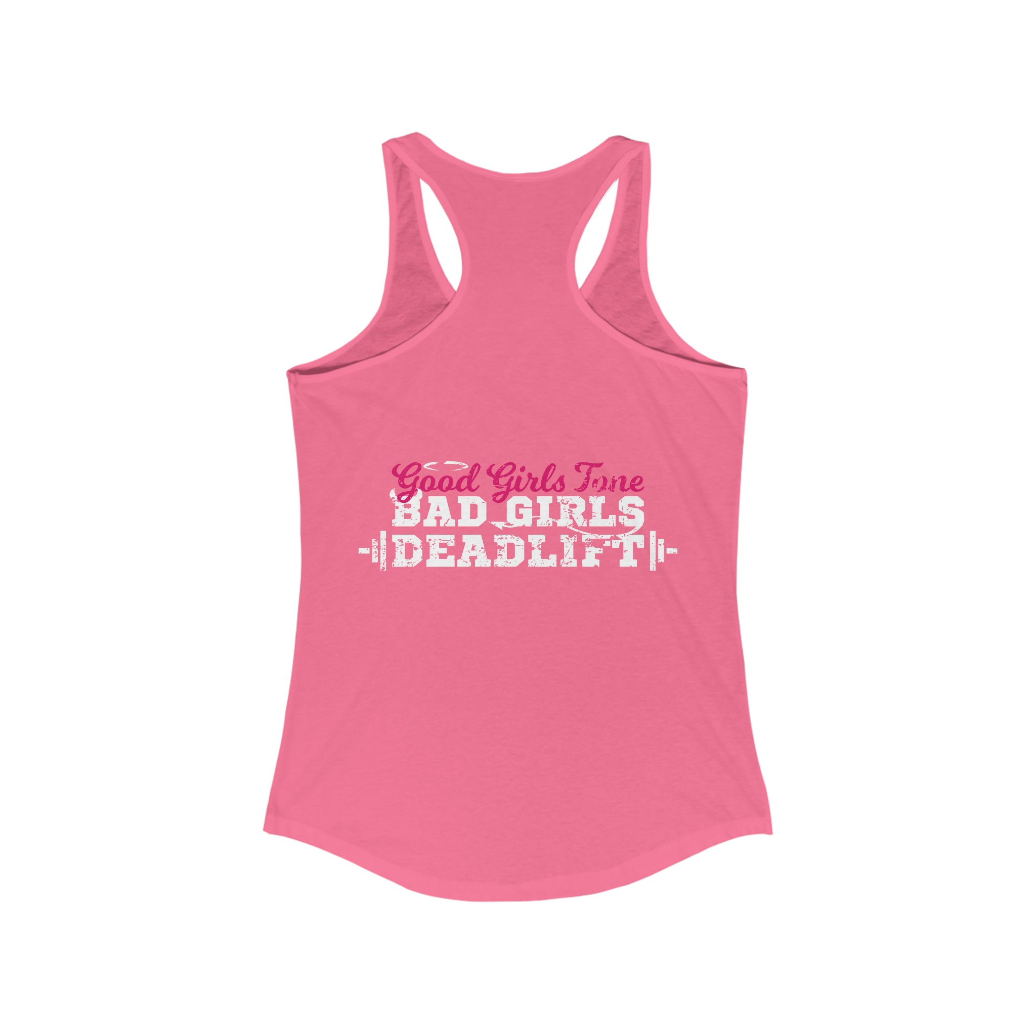 Good Girls Tone, Bad Girls Deadlift - Women's Ideal Racerback Tank - Distressed White Logo
