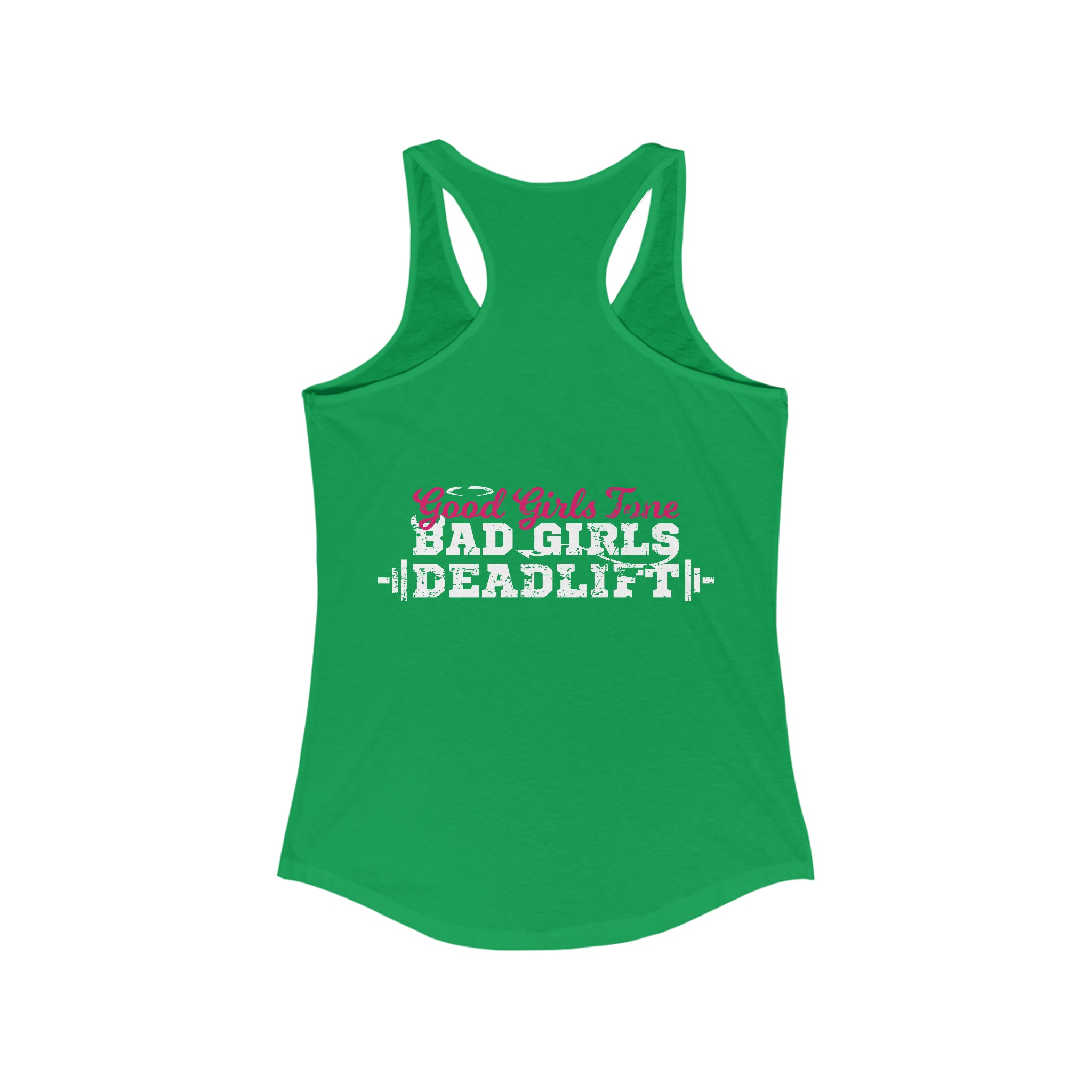 Good Girls Tone, Bad Girls Deadlift - Women's Ideal Racerback Tank - Distressed White Logo