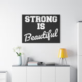 Strong is Beautiful - Canvas Print -  Inspirational Wall Art - Best Seller