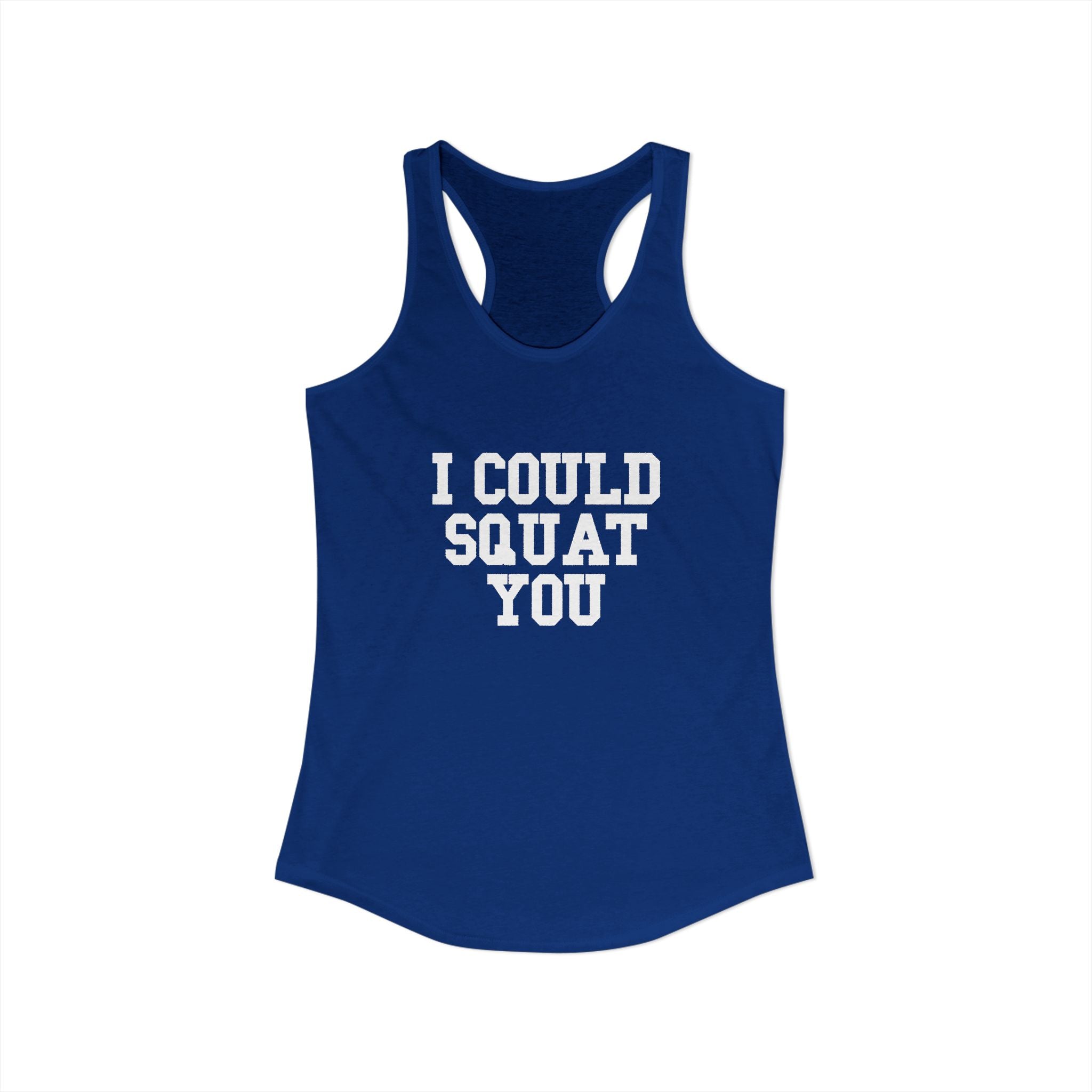 I Could Squat You - Women's Ideal Racerback Tank - White Logo Front & Back