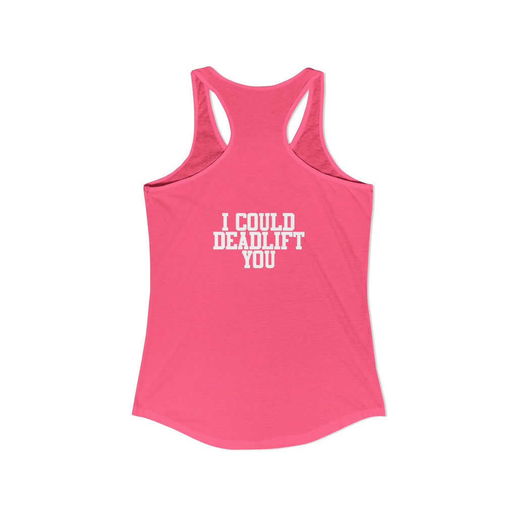 I Could Deadlift You - Women's Ideal Racerback Tank - White Logo - Front & Back Print