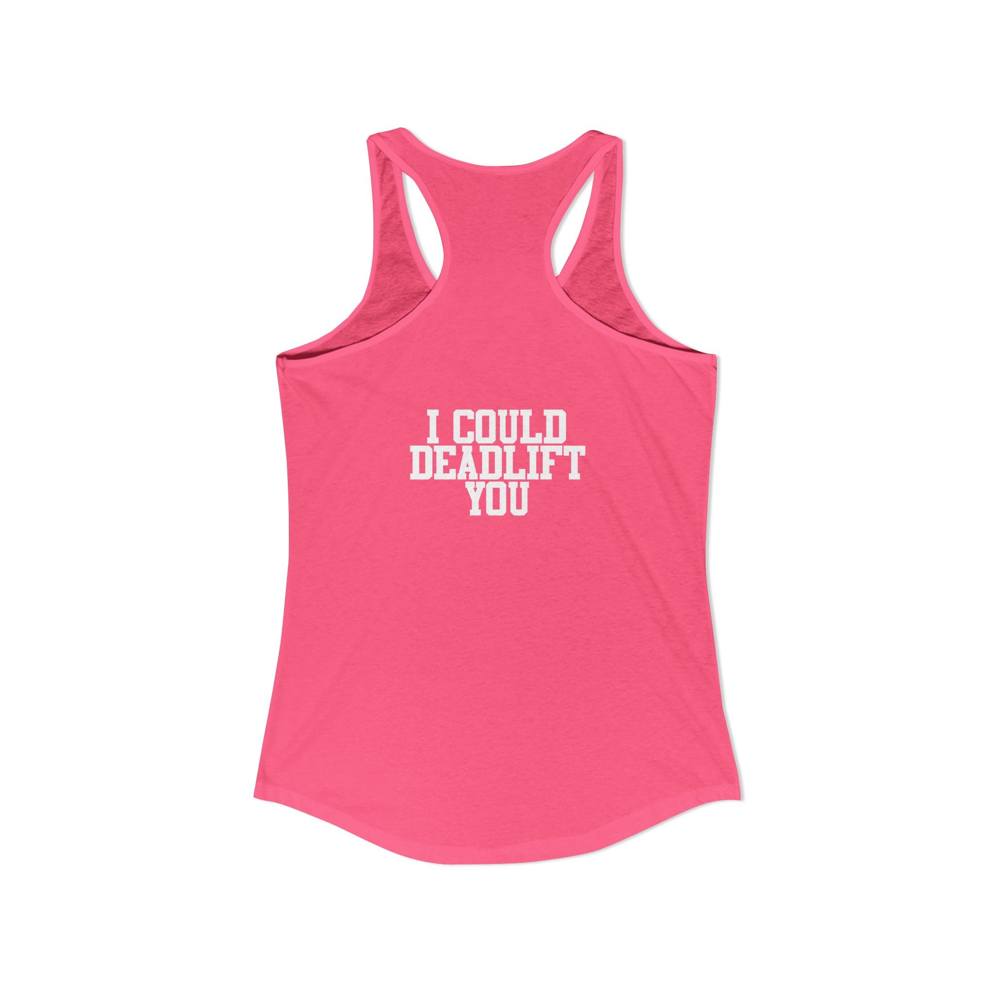 I Could Deadlift You - Women's Ideal Racerback Tank - White Logo - Front & Back Print