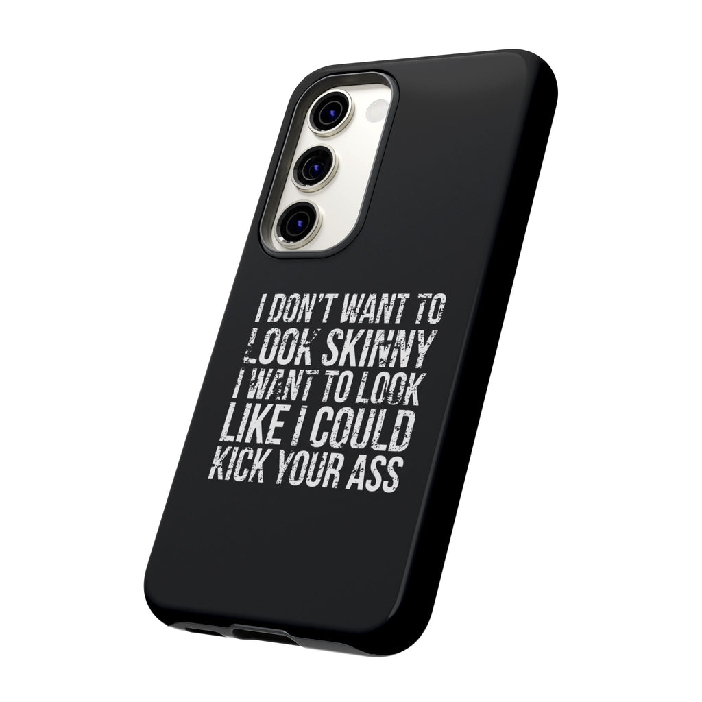 Tough Cases - I Don't Want To Look Skinny I Want To Look Like I Can Kick Your Ass
