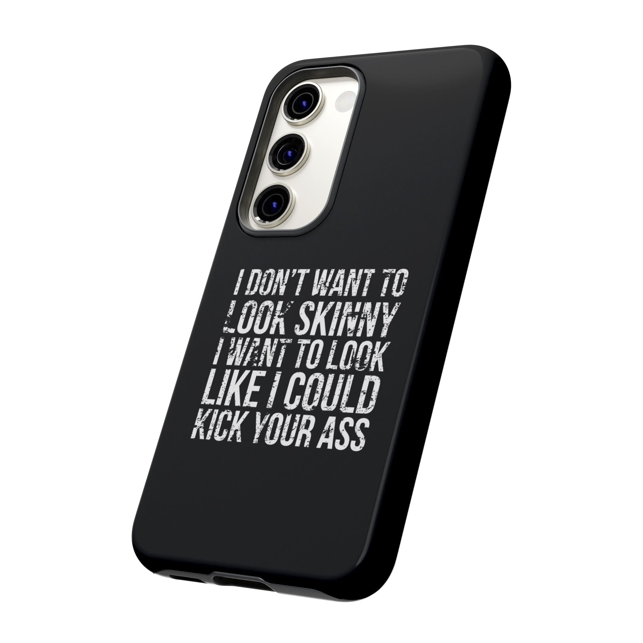 Tough Cases - I Don't Want To Look Skinny I Want To Look Like I Can Kick Your Ass