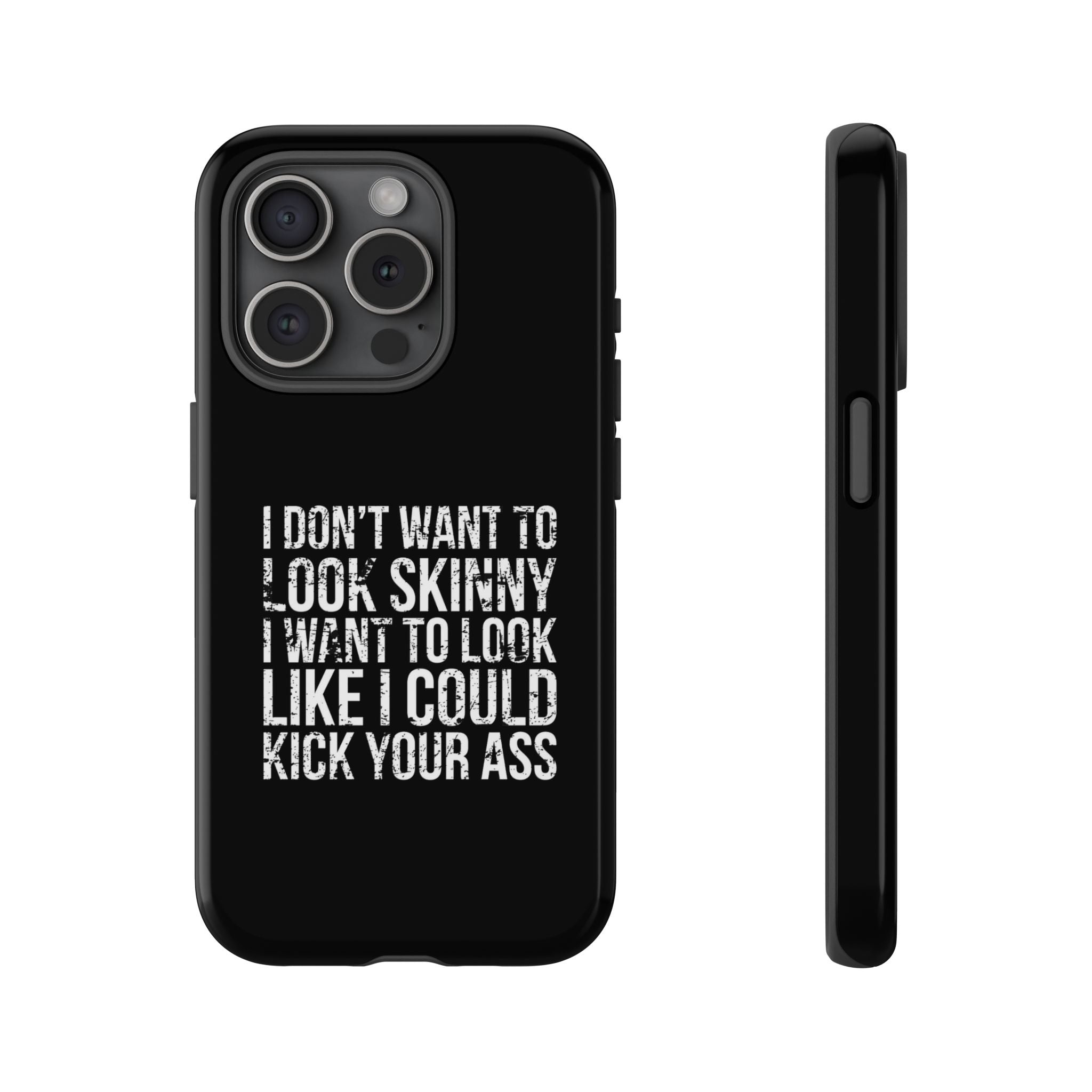 Tough Cases - I Don't Want To Look Skinny I Want To Look Like I Can Kick Your Ass
