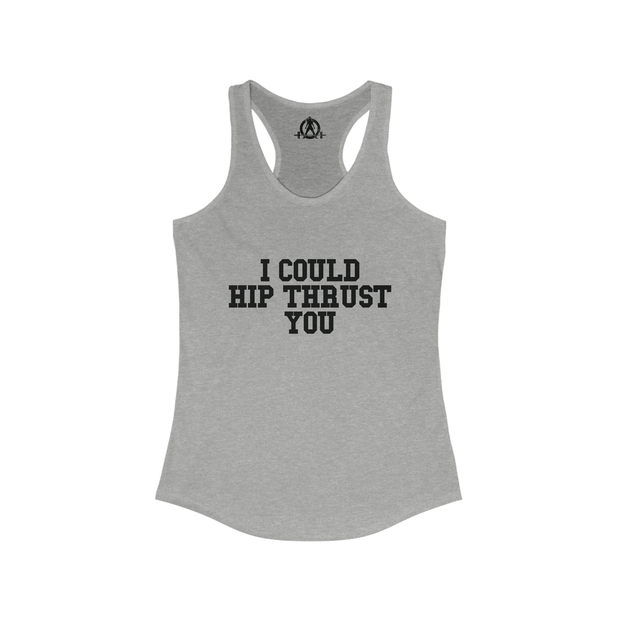 I Could Hip Thrust You - Women's Ideal Racerback Tank - Black Font Front