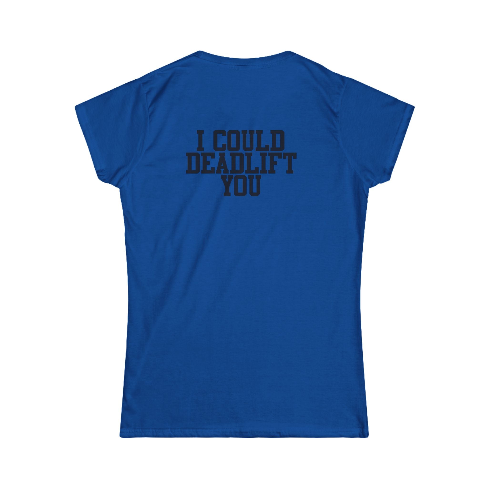 I Could Deadlift You - Women's Softstyle Tee - Black - Front & Back Logo