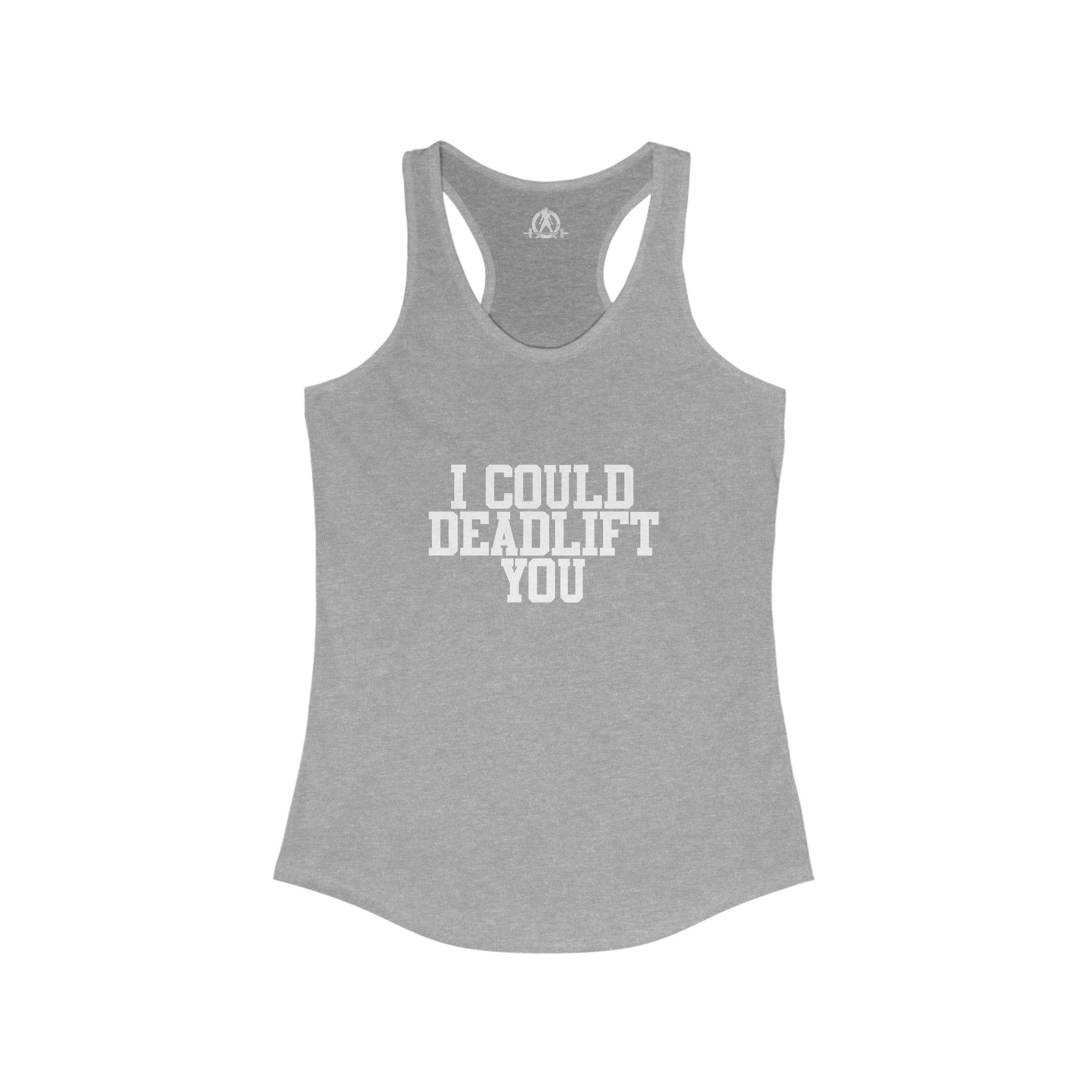 I Could Deadlift You - Women's Ideal Racerback Tank - White Logo - Plain Back