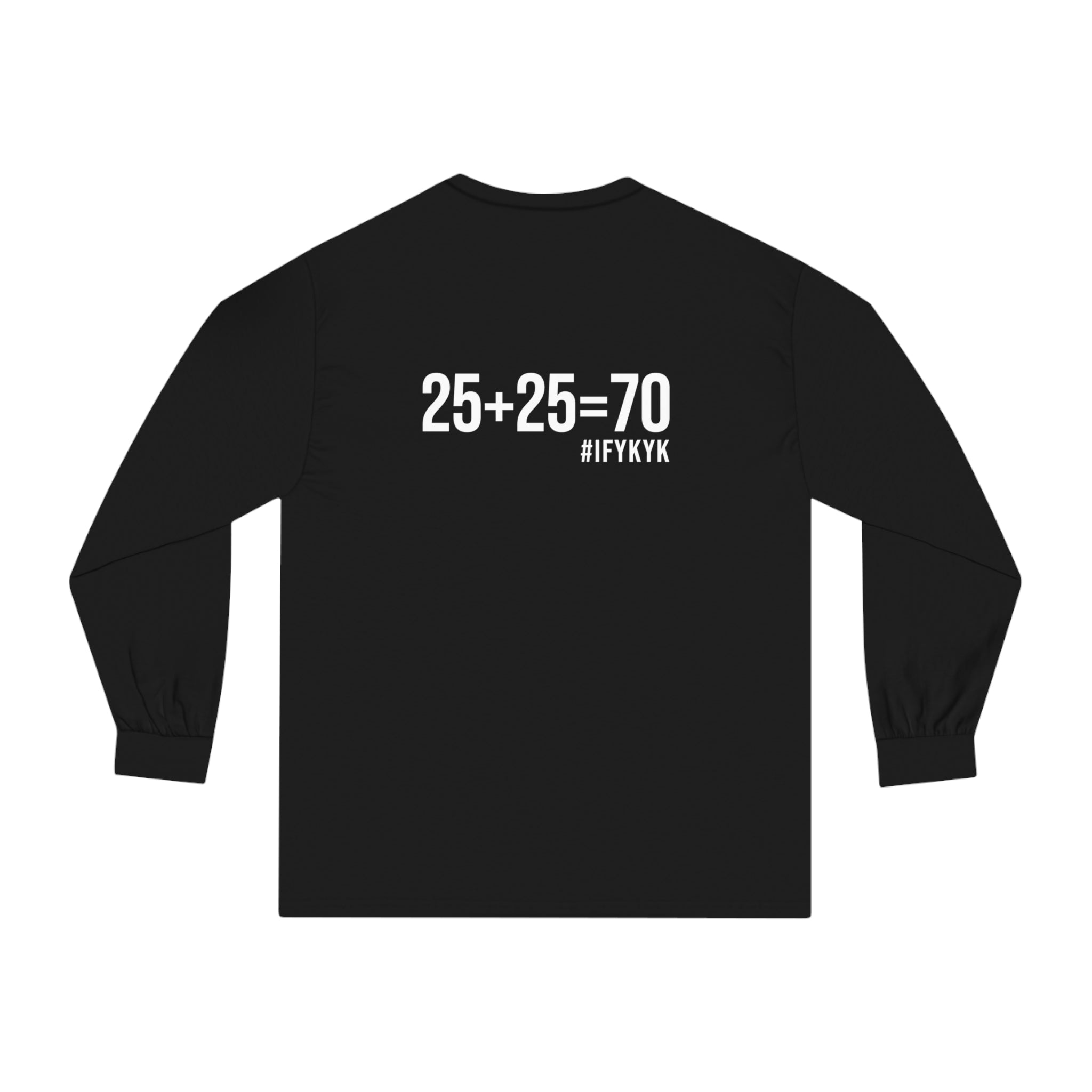 25 + 25 = 70 Unisex Classic Long Sleeve T-Shirt - White Print on Front & Back