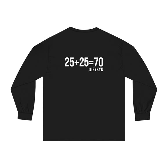 25 + 25 = 70 Unisex Classic Long Sleeve T-Shirt - White Print on Front & Back