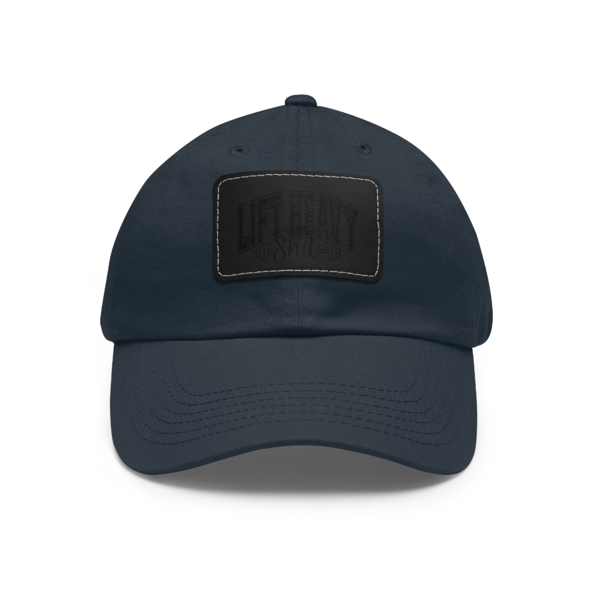 Lift Heavy Shit - Dad Hat with Leather Patch (Rectangle) - Black Font