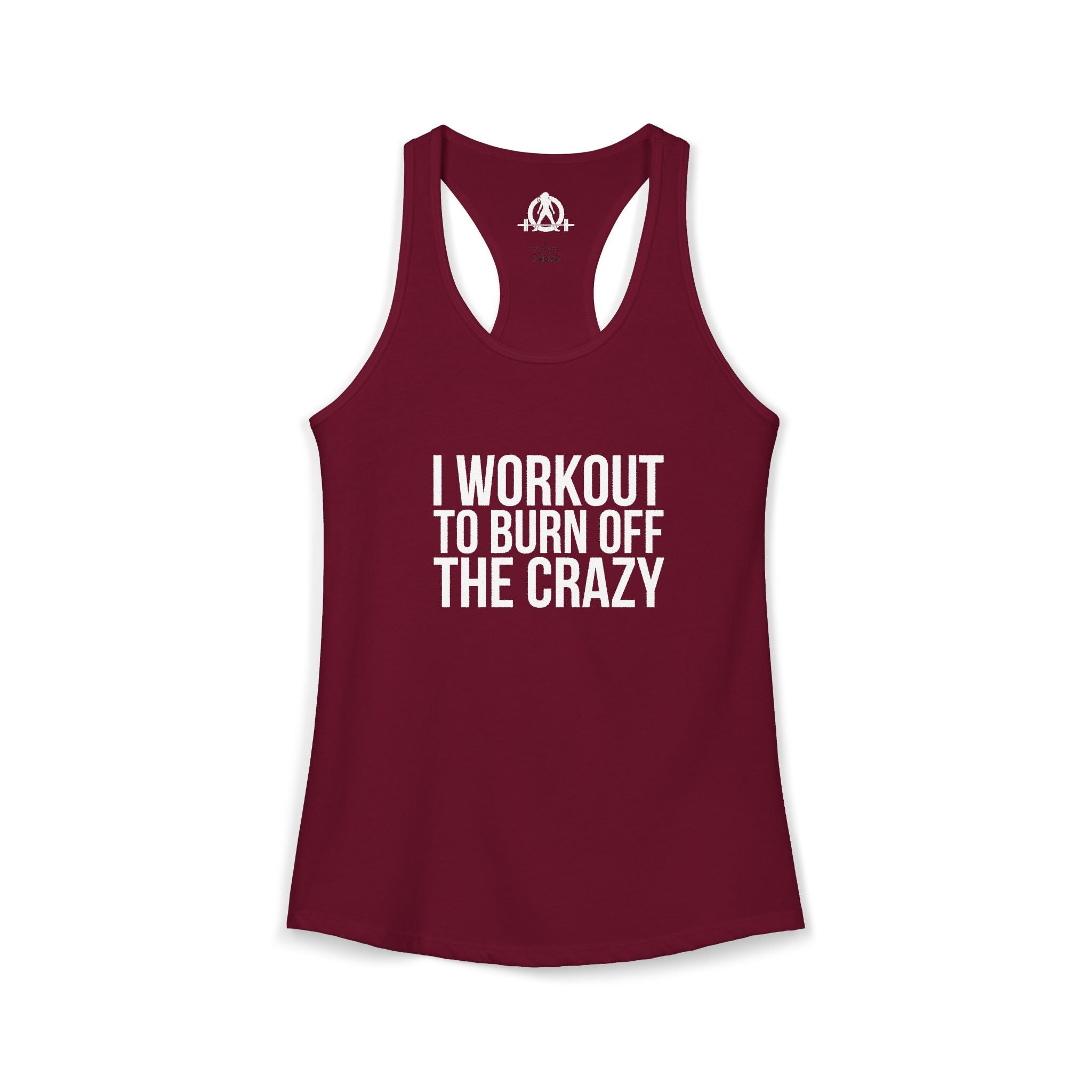 I Workout To Burn Off The Crazy - Women's Ideal Racerback Tank - White Font - Print on Front - Plain Back