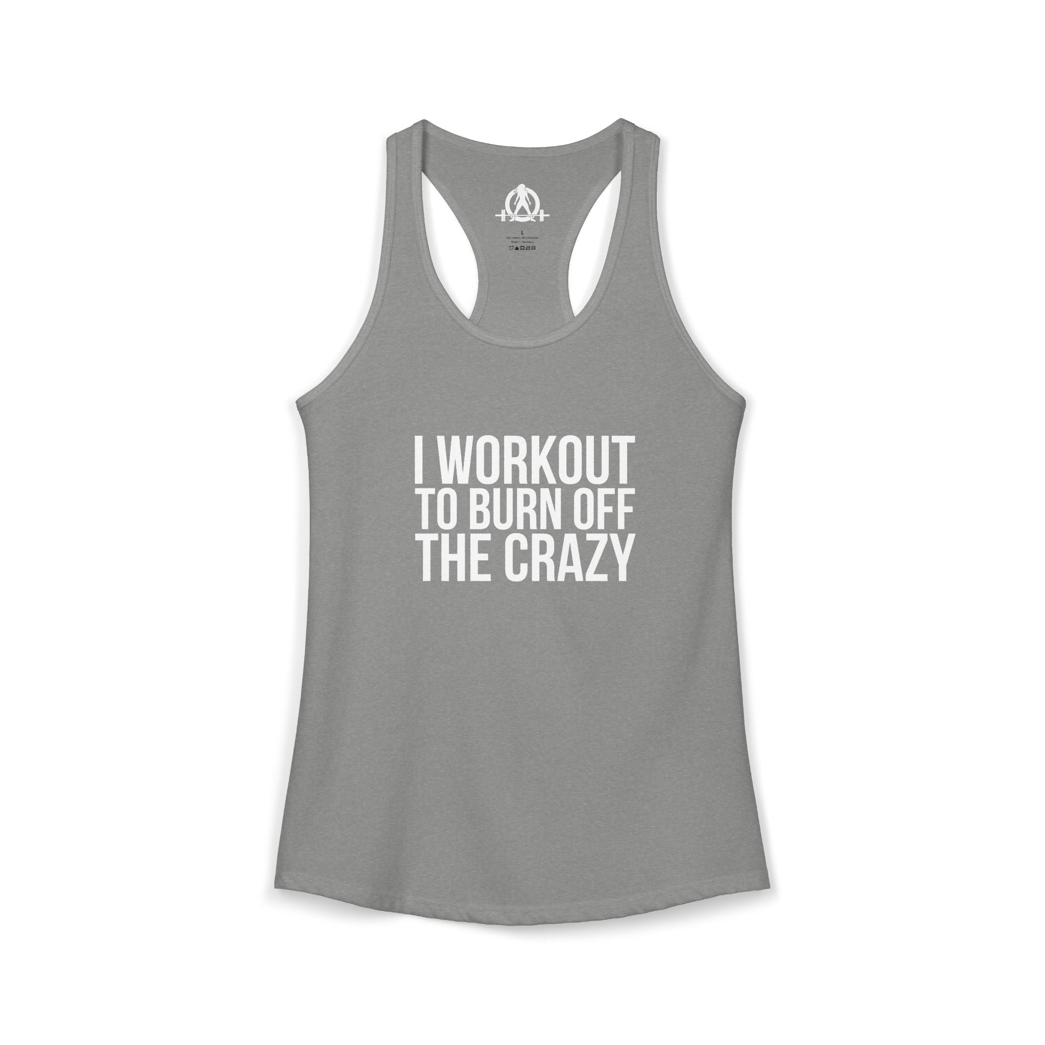 I Workout To Burn Off The Crazy - Women's Ideal Racerback Tank - White Font - Print on Front - Plain Back
