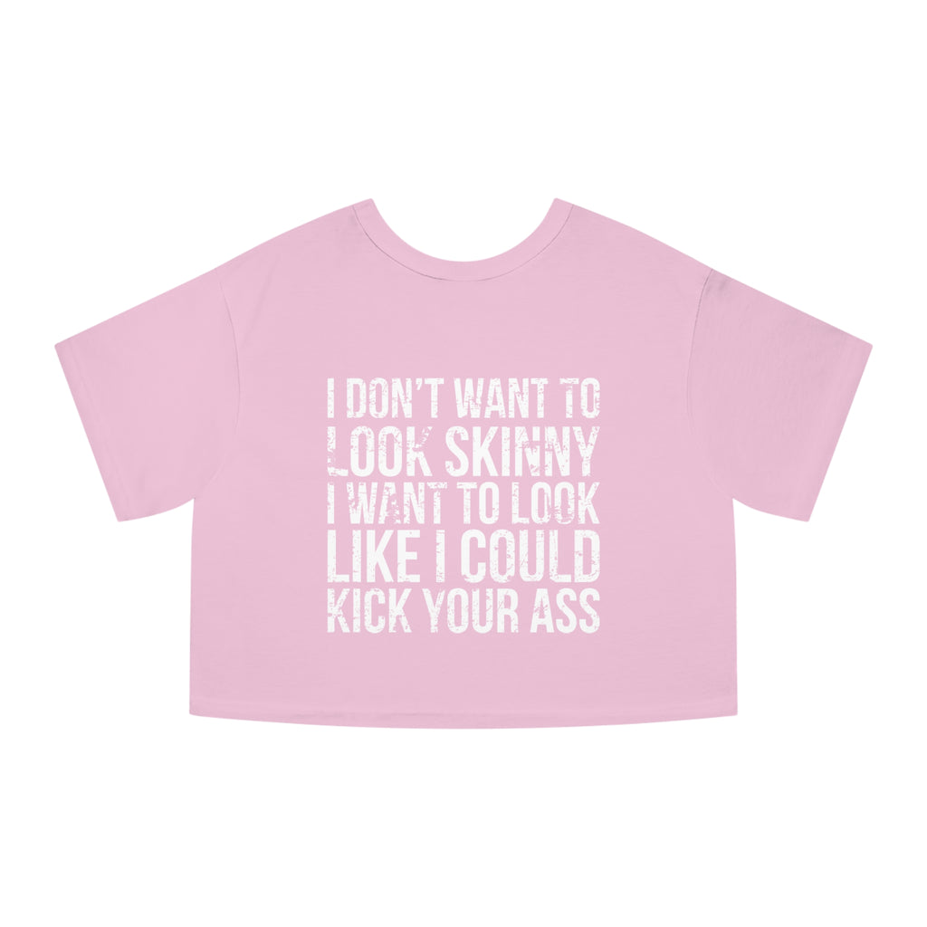 I DON’T WANT TO LOOK SKINNY I WANT TO LOOK LIKE I CAN KICK YOUR ASS – Champion Women's Heritage Cropped T-Shirt – White Distressed Log