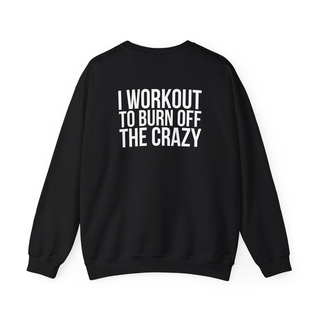 Workout To Burn Off The Crazy - Unisex Heavy Blend™ Crewneck Sweatshirt - Front White Logo - Front & Back Print