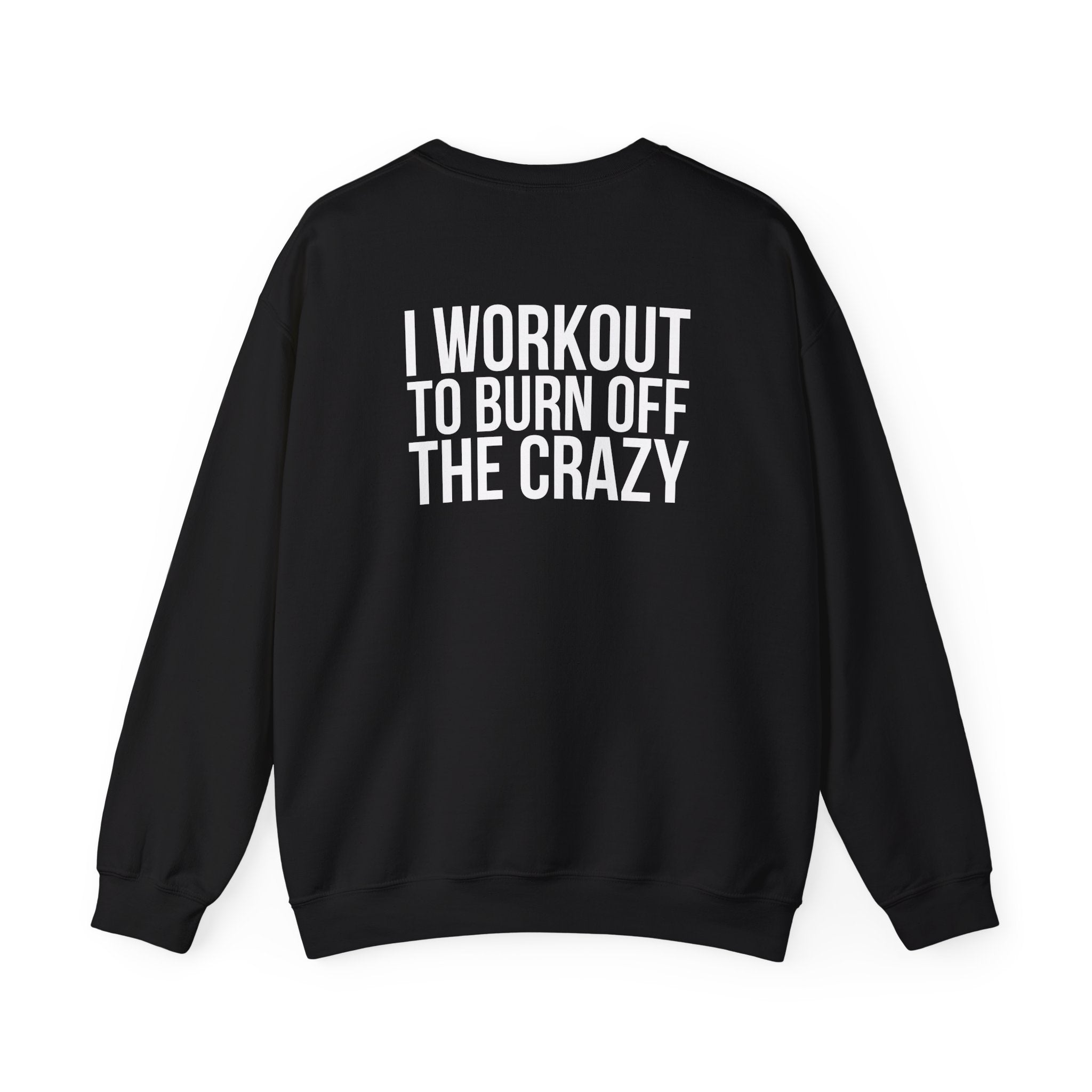 Workout To Burn Off The Crazy - Unisex Heavy Blend™ Crewneck Sweatshirt - Front White Logo - Front & Back Print