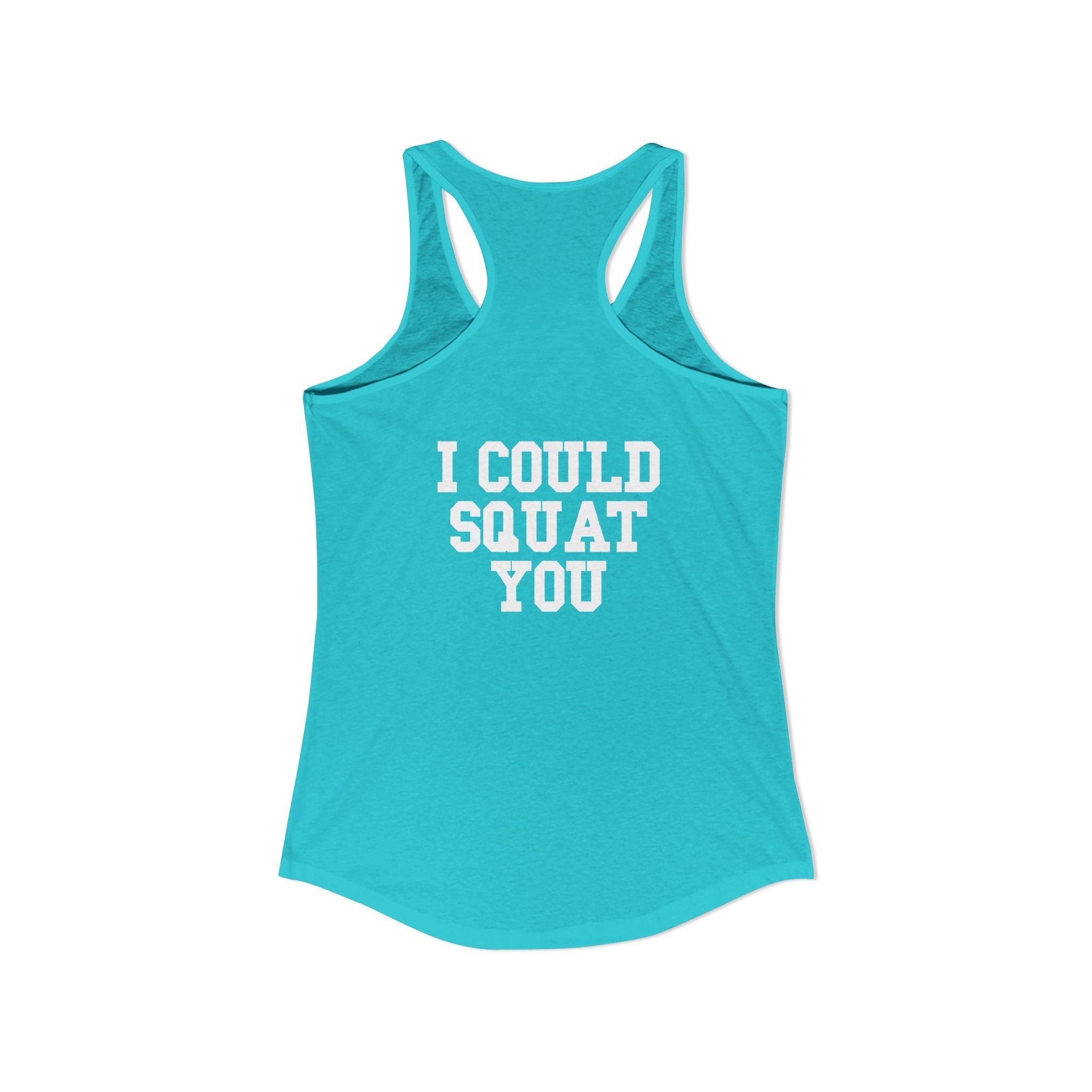I Could Squat You - Women's Ideal Racerback Tank - White Logo Front & Back